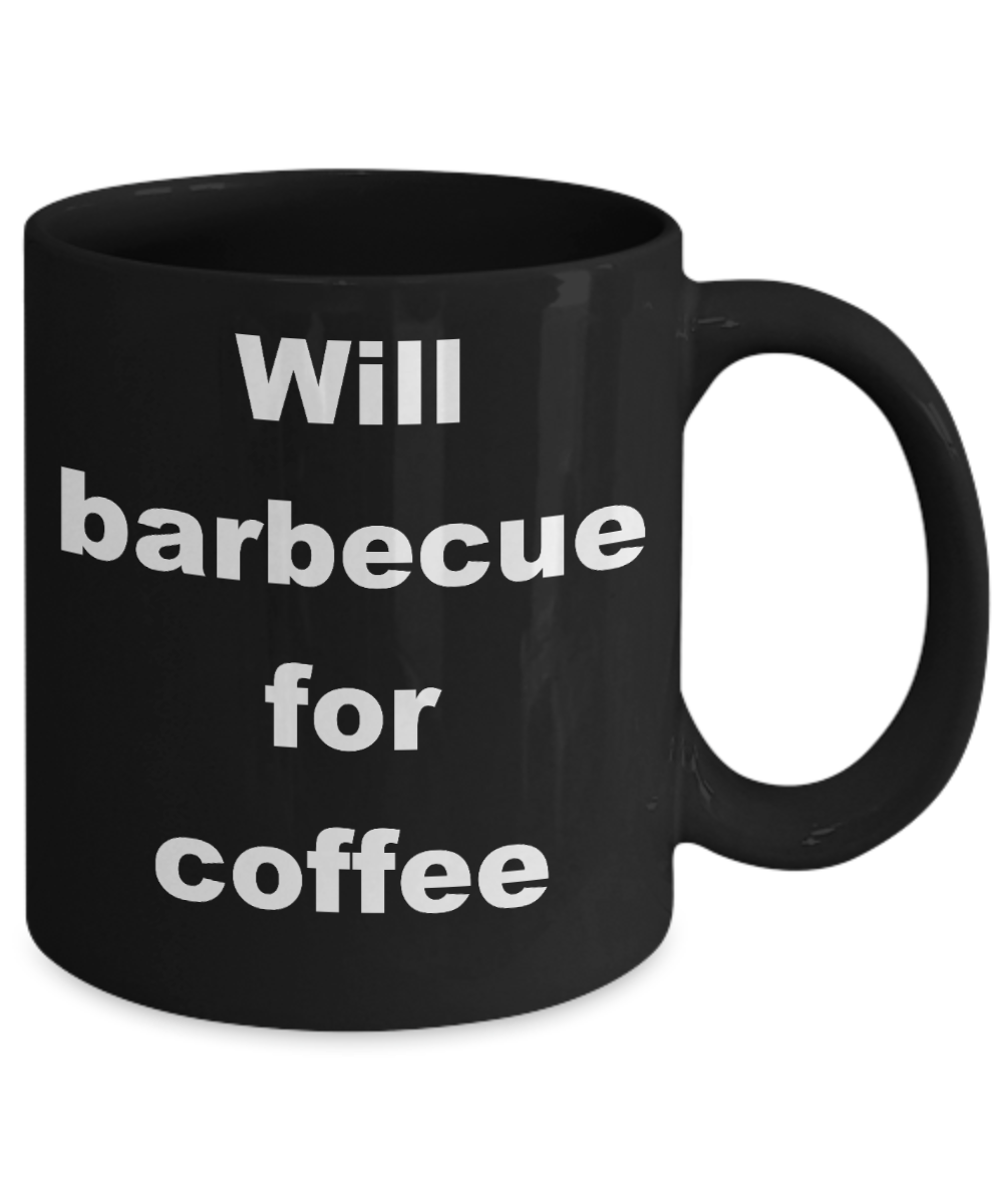 Barbecuing Coffee mug, Will barbecue for coffee - Black Coffee Mug 11 oz
