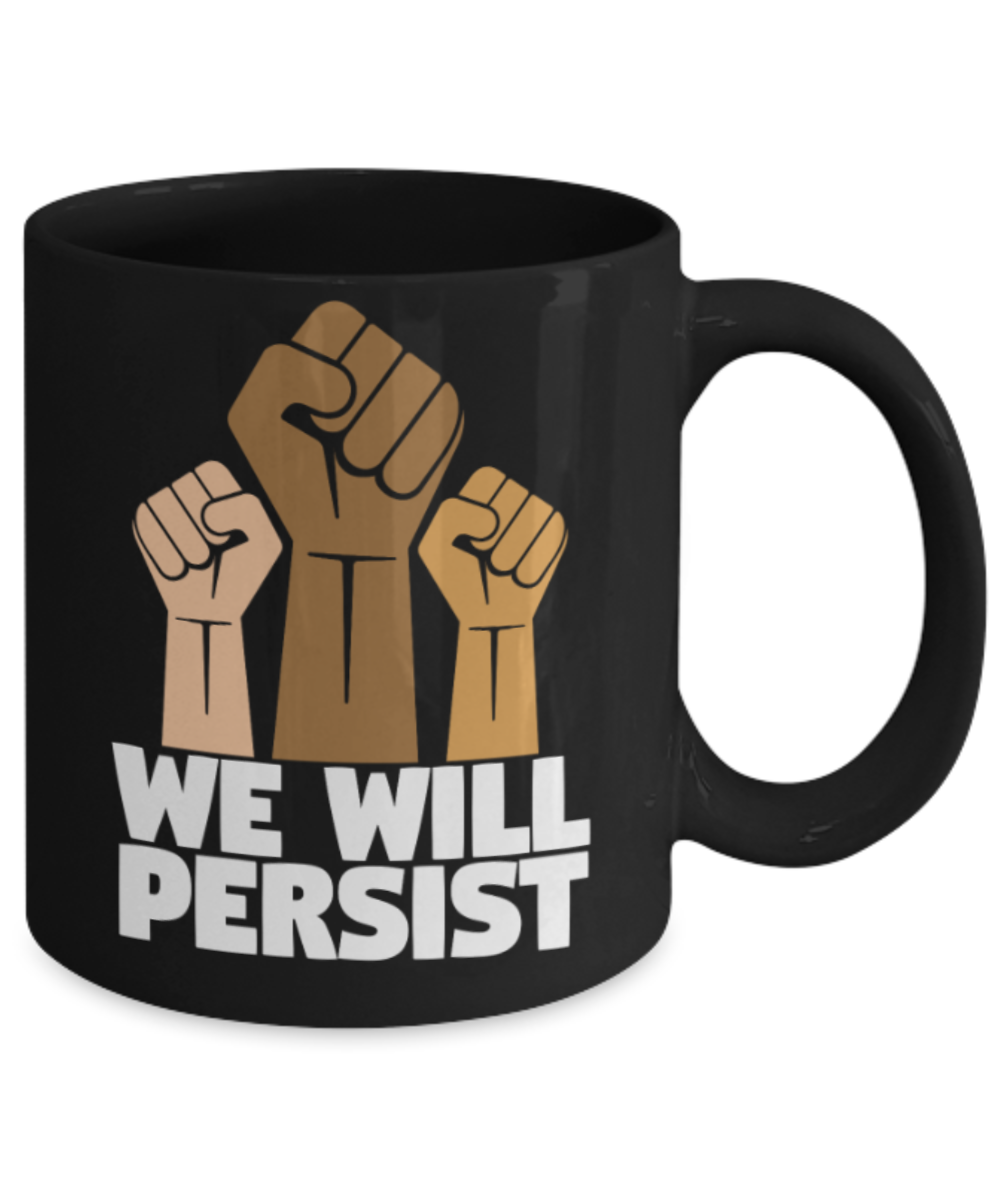 We will persist - Black Coffee Mug Porcelain Tea Cup 11 oz - Great Gift