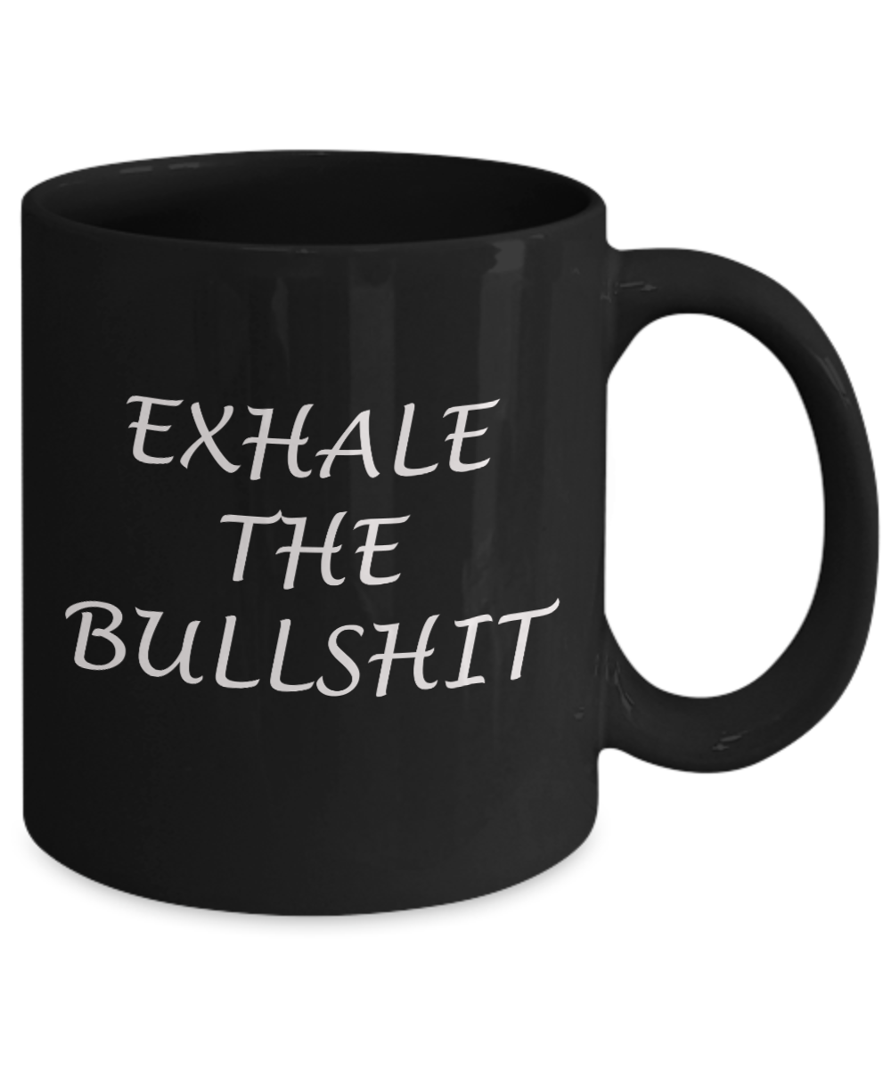 Exhale the Bullshit - Black Coffee Mug Tea Cup 11 oz Gift