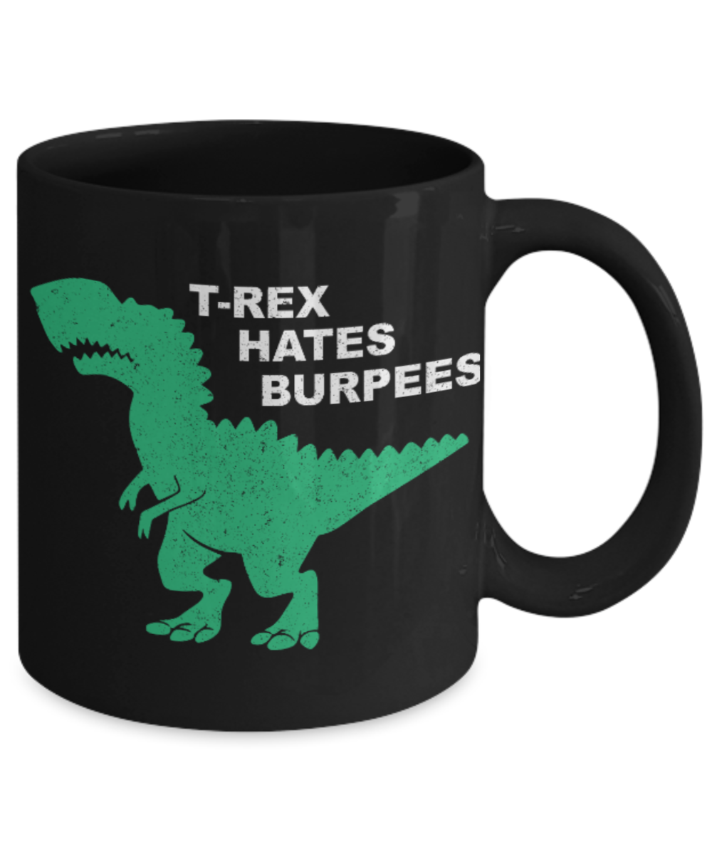 Fitness Lovers mugs , T rex hates Burpees - Black Coffee Mug Porcelain Tea Cup 11 oz - Great Gift