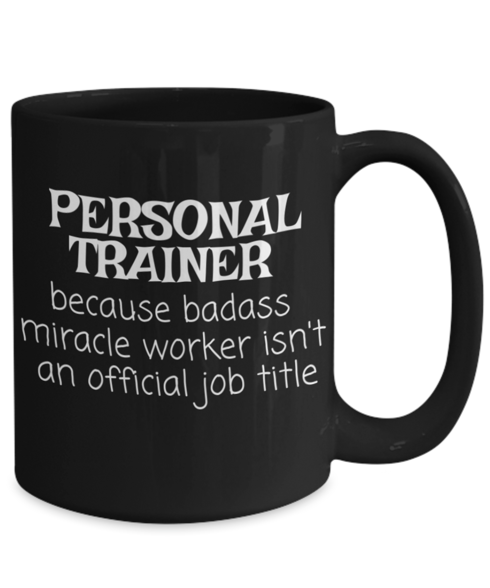 Personal trainer coffee mug, gym trainer, fitness trainer mug, badass miracle worker isn't an official job title-black porcelain coffee mug 15 oz