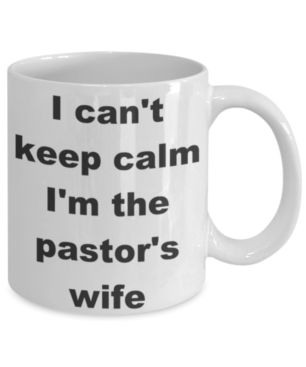 I can't keep calm I'm the pastor wife - White Porcelain Coffee 11 oz