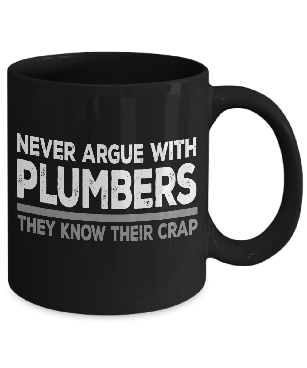 Plumber Coffee mug, Never Argue With Plumbers They Know Their Crap-Black Porcelain Coffee Mug 11 oz