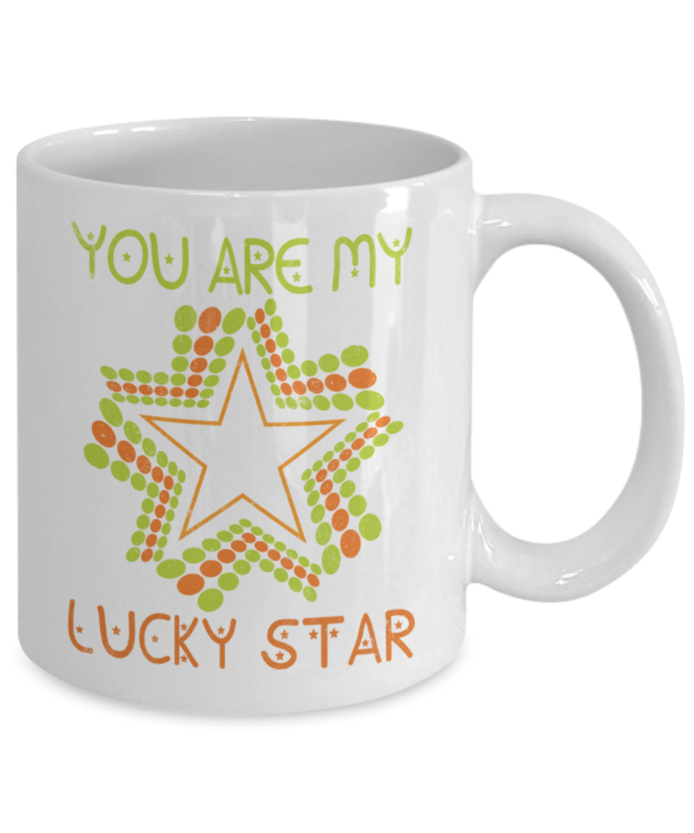You are my lucky star - Funny White Porcelain Coffee 11 oz