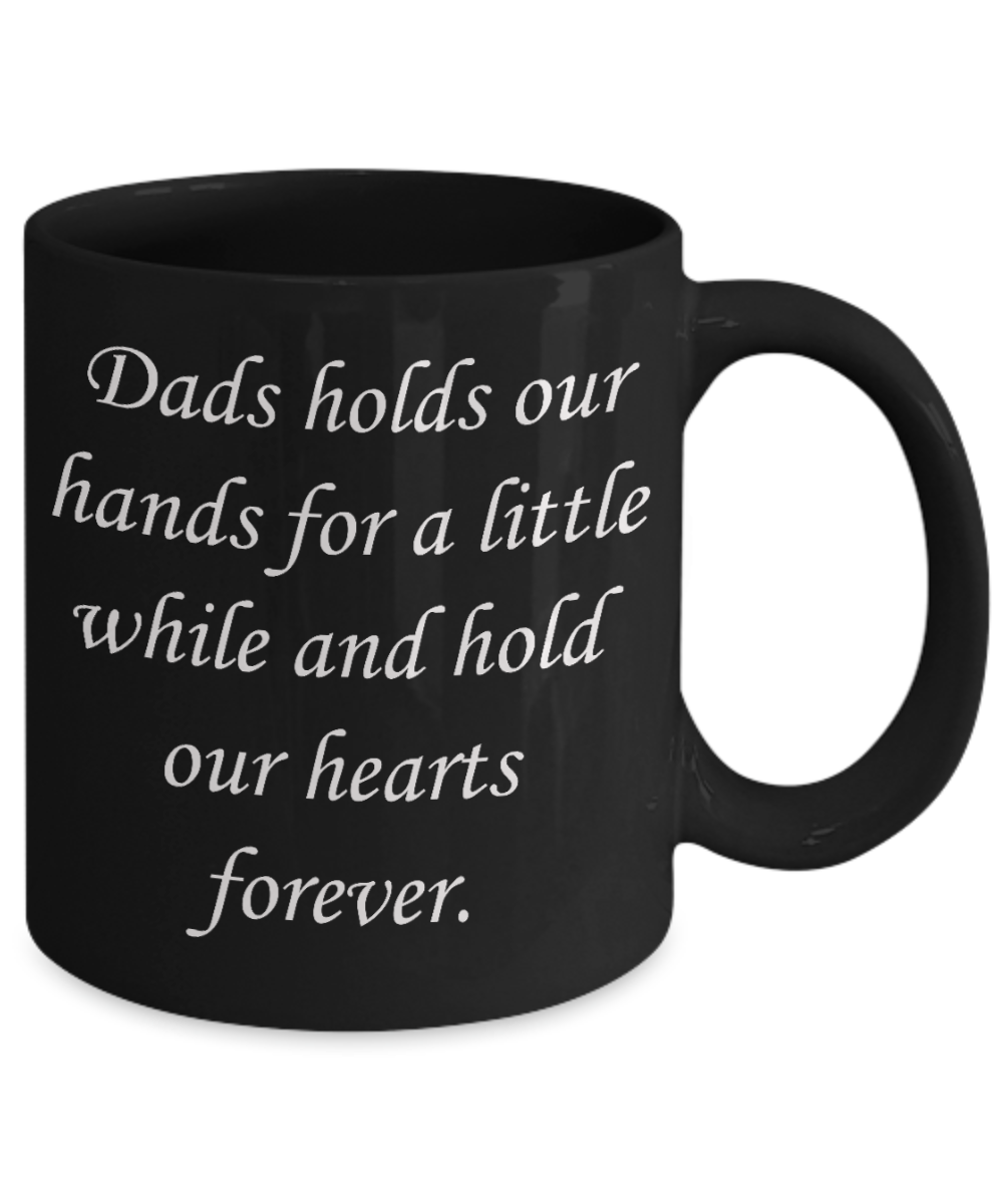 fathers daay gifts - Dad holds our hearts forever -  Black Porcelain Coffee Cup,Premium 11 oz Funny Mugs Black coffee cup Gifts Idea