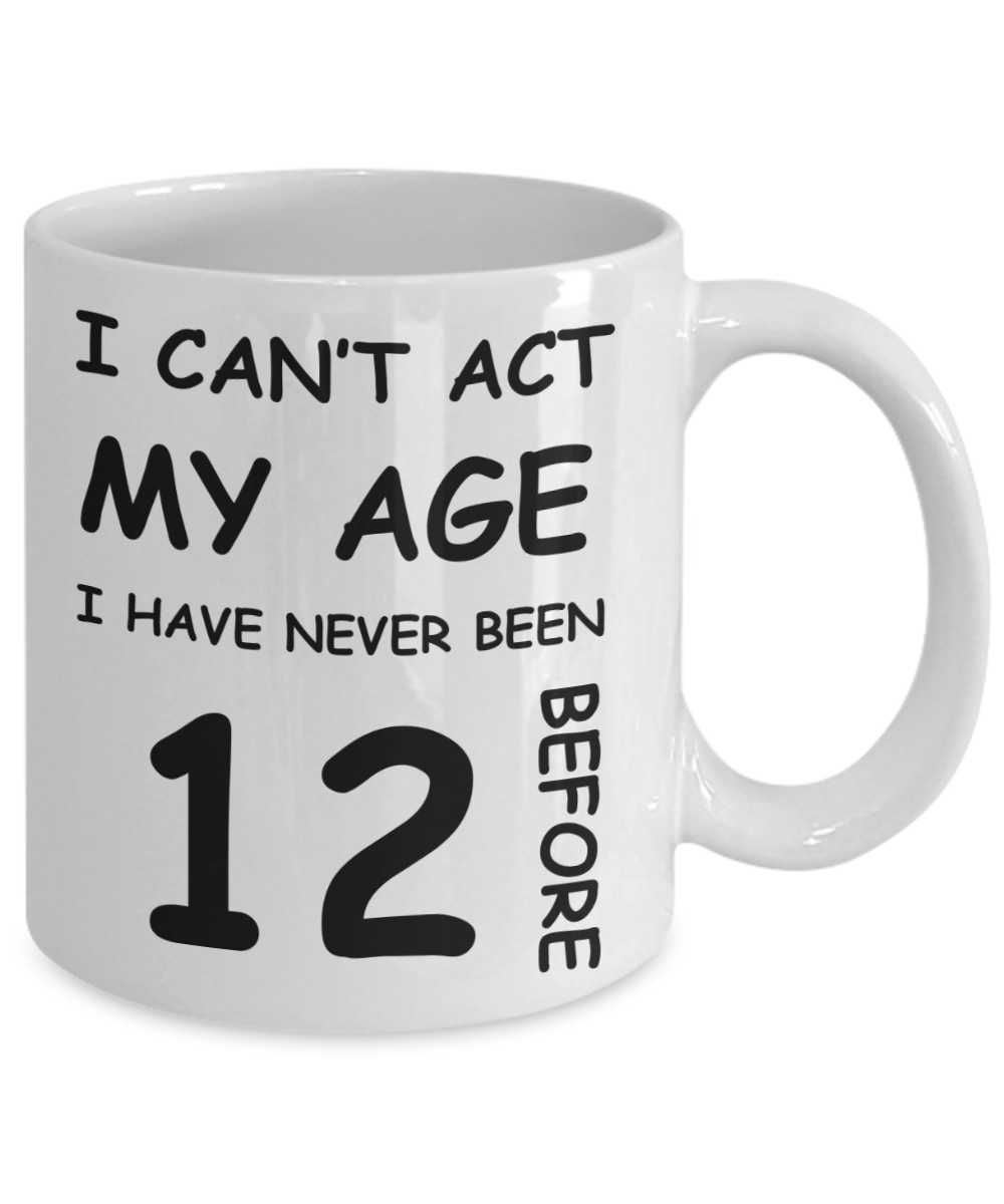 12th Birthday Gift for Women & Men - I can't act my Age, I have never been 12 Before - Funny White Porcelain Coffee 11 oz for Grandma, Mom, Sister, Best   Friend, Women, Her - Born In 2008