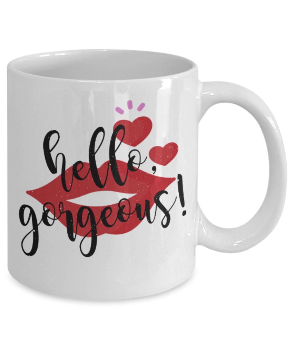 Coffee mugs for lovers, Hello Gorgeous - Funny White Porcelain Coffee 11 oz