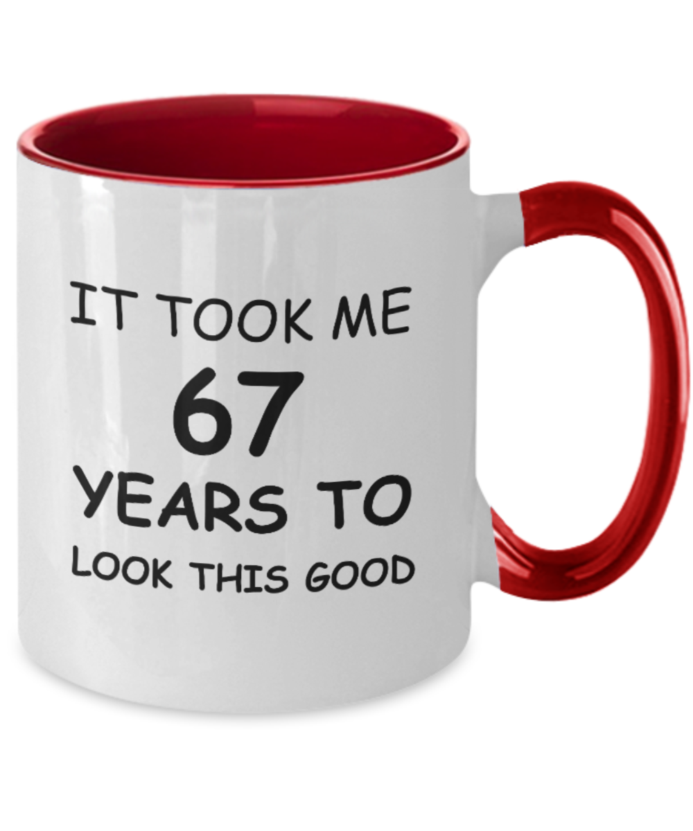 67th Birthday Gifts for Men/Women, Birthday Gift Mugs - It Took me 67 Years to Look This Good - Best 67th Birthday Gifts for Family Ceramic Cup , Funny Mugs Gift Ideas Two Tone 11 Oz
