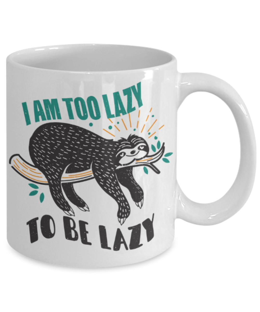 Lazy people Mugs, I am too lazy to be lazy - Funny White Porcelain Coffee 11 oz