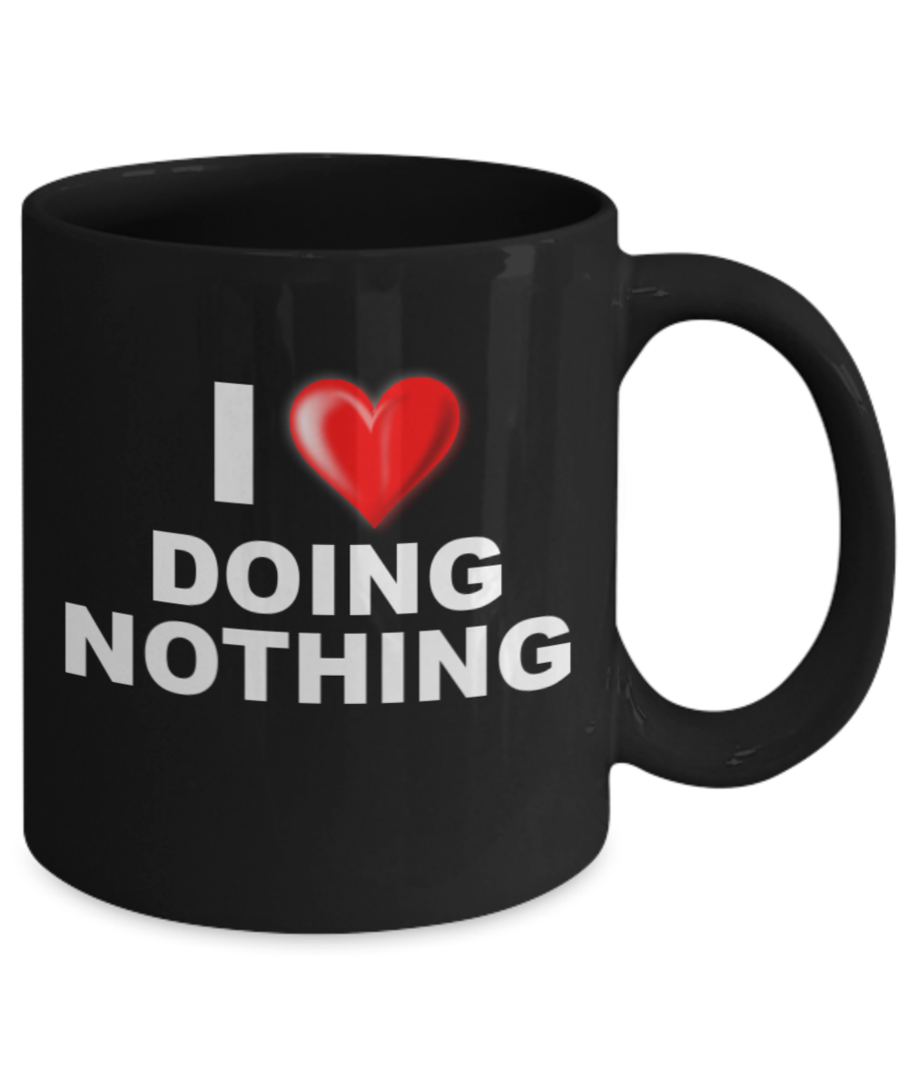 Mr lazy mug, I Love doing Nothing - - Black Porcelain Coffee 11 oz