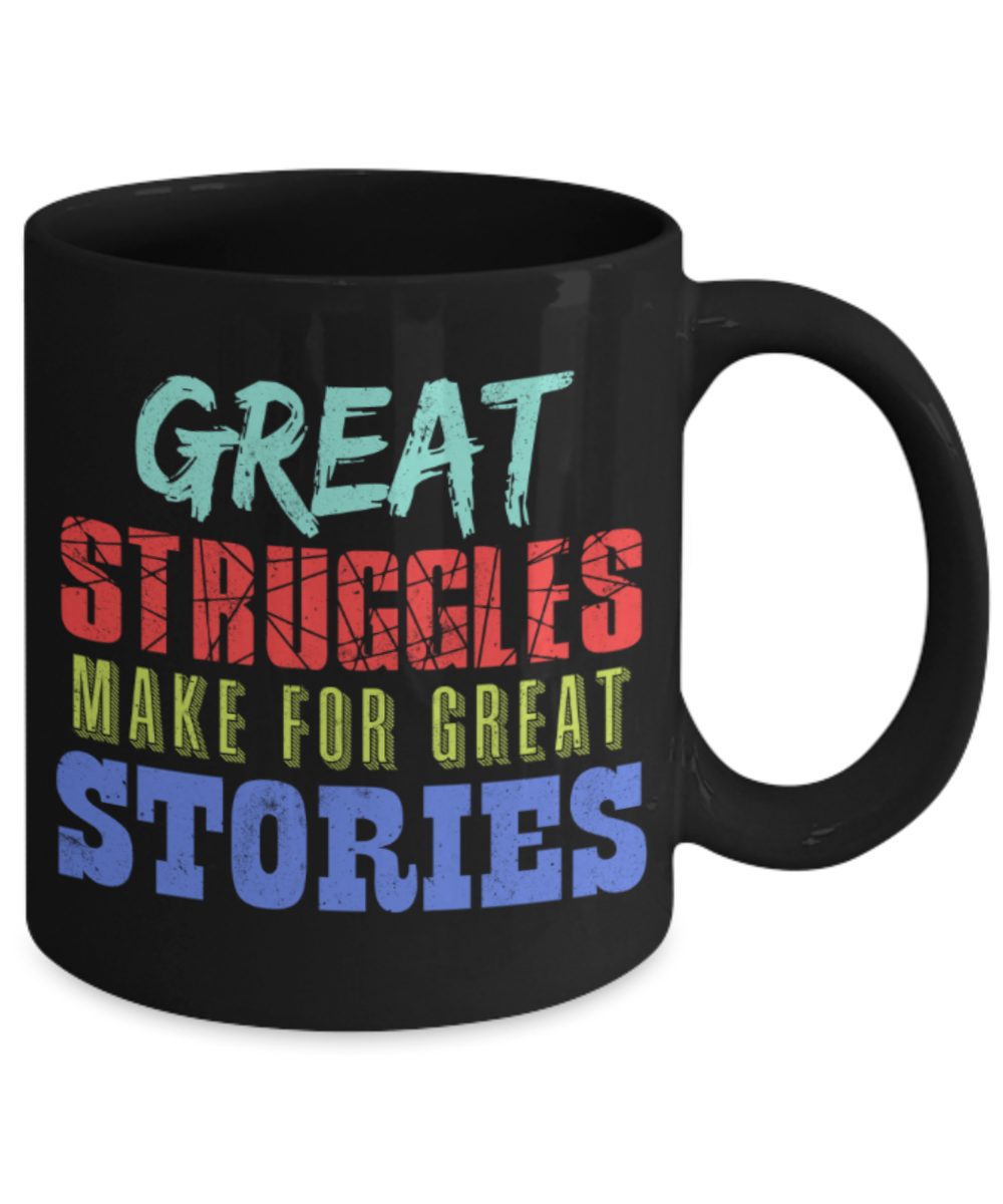 Success Lovers Mugs, Great struggles make for great stories - Funny Black Porcelain Coffee 11 oz
