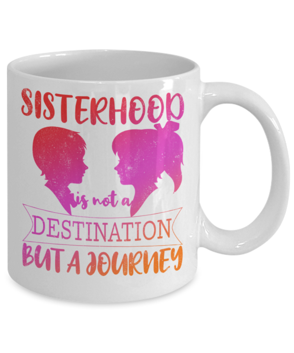 Sisters Lovers Mugs, Sisterhood is a journey - Funny White Porcelain Coffee 11 oz