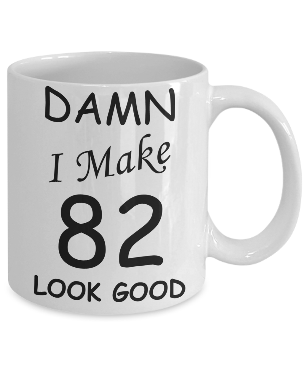 82nd birthday Mugs for men/women - Damn I Make 82 Look Good, Born In 1938 Birthday Mugs - Funny White Porcelain Coffee 11 oz