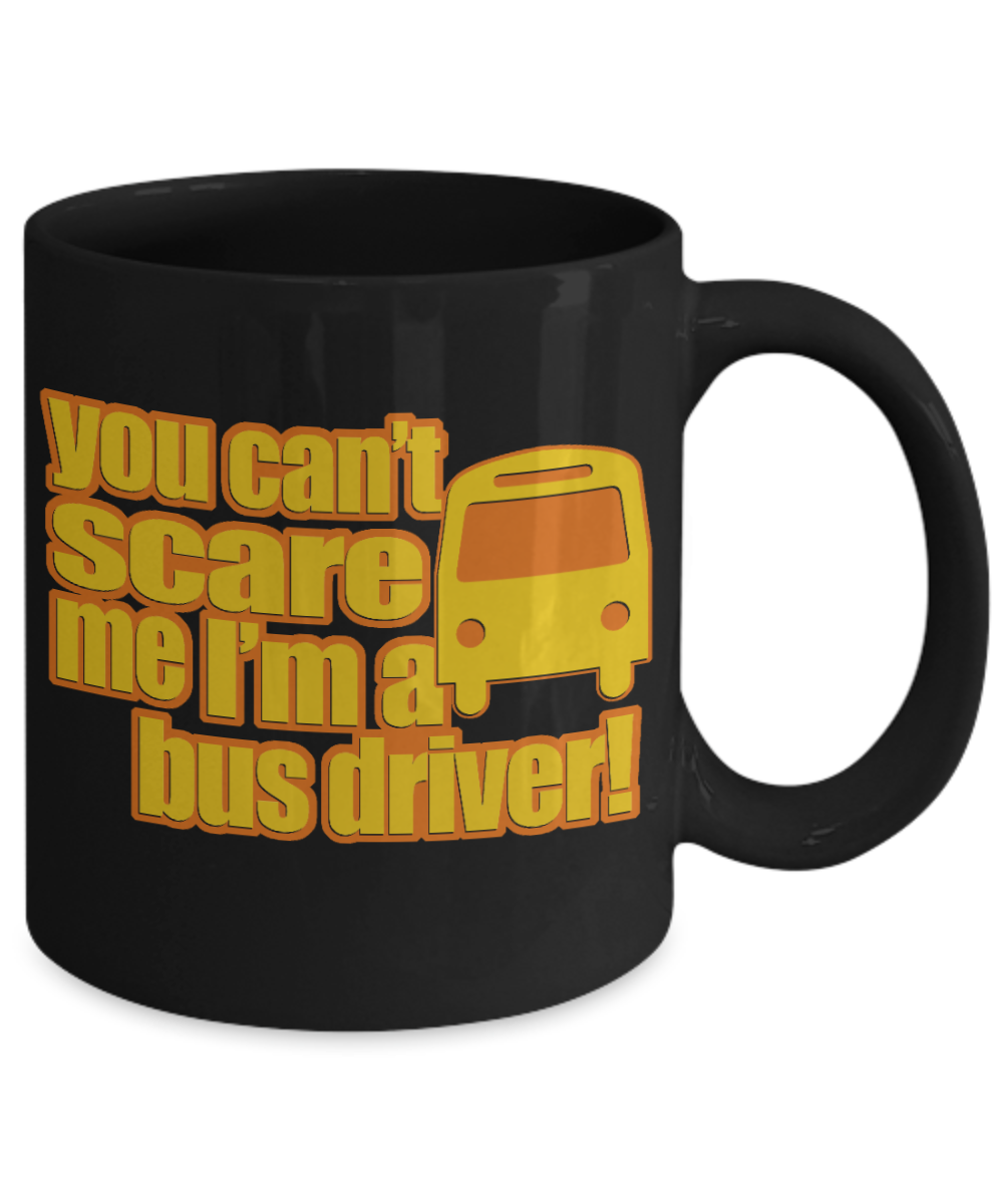 Fantastic Bus Driver Coffee Mug, You Can't Scare Me I'm A Bus Driver-Black Porcelain Coffee Mug 11 oz for Bus Driver, Dad, School Bus