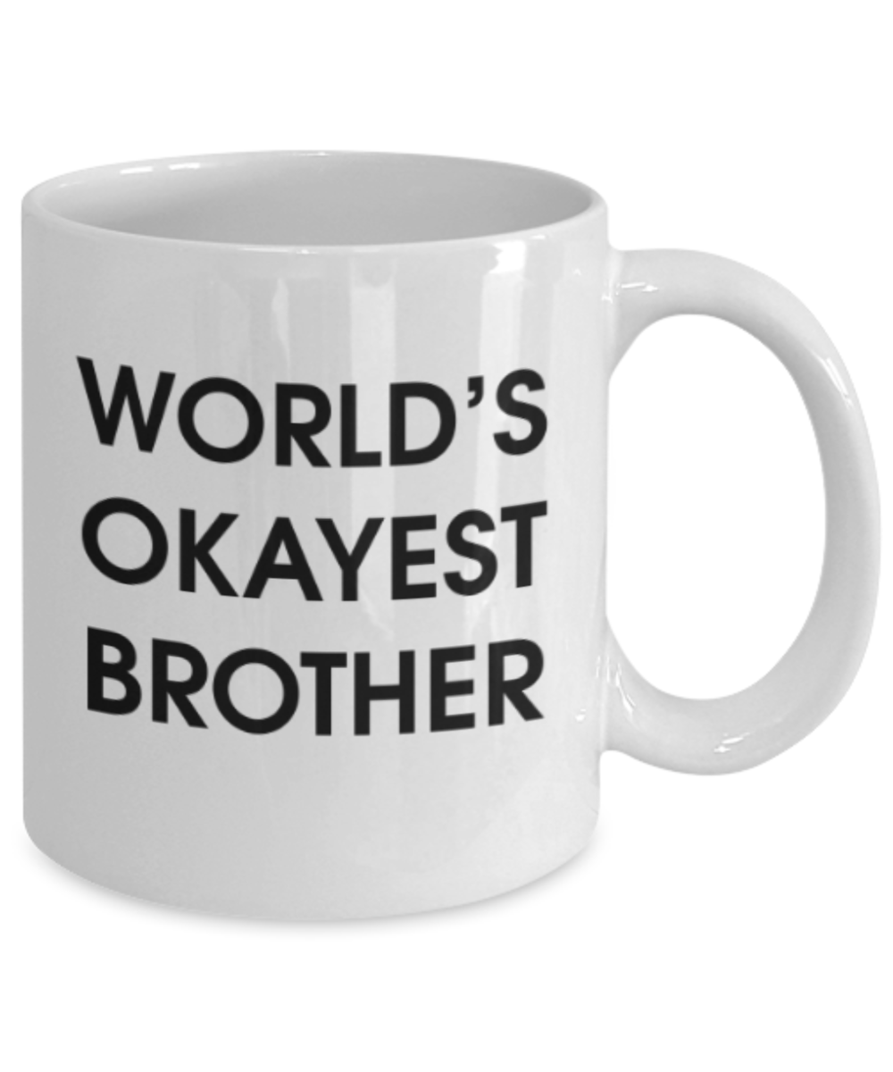 Funny coffee mugs , World's Okayest Brother - White Coffee Mug Porcelain Tea Cup 11 oz - Great Gift