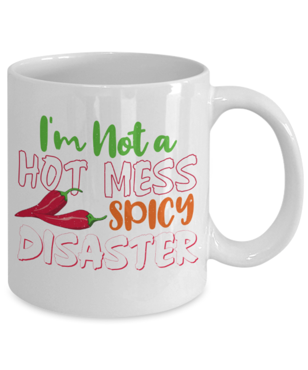 I'm not a hot mess spicy disaster - Funny White Porcelain Coffee 11 oz