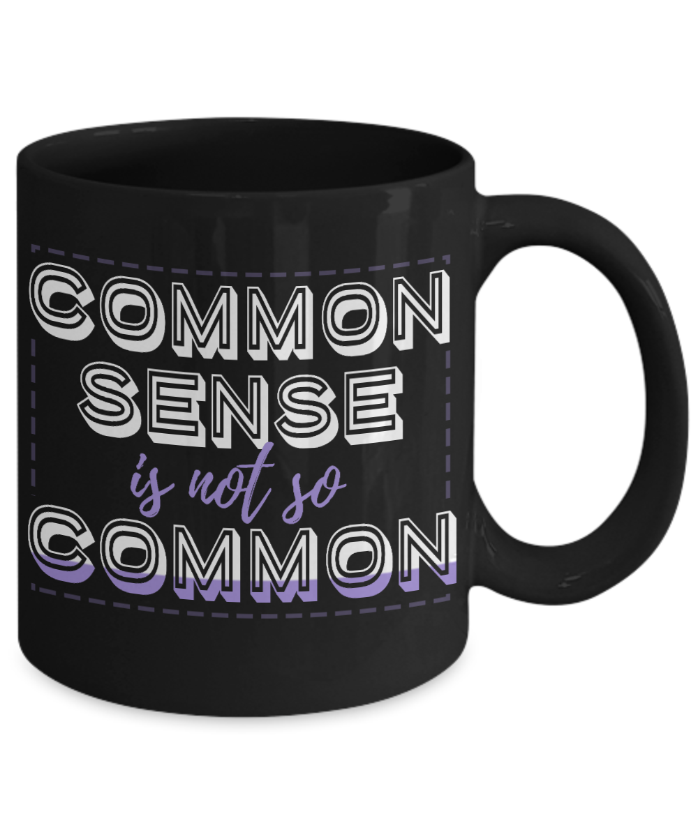 Common Sense Is Not So Common - Black Porcelain Coffee Mug 11 Oz Funny Coffee Mug