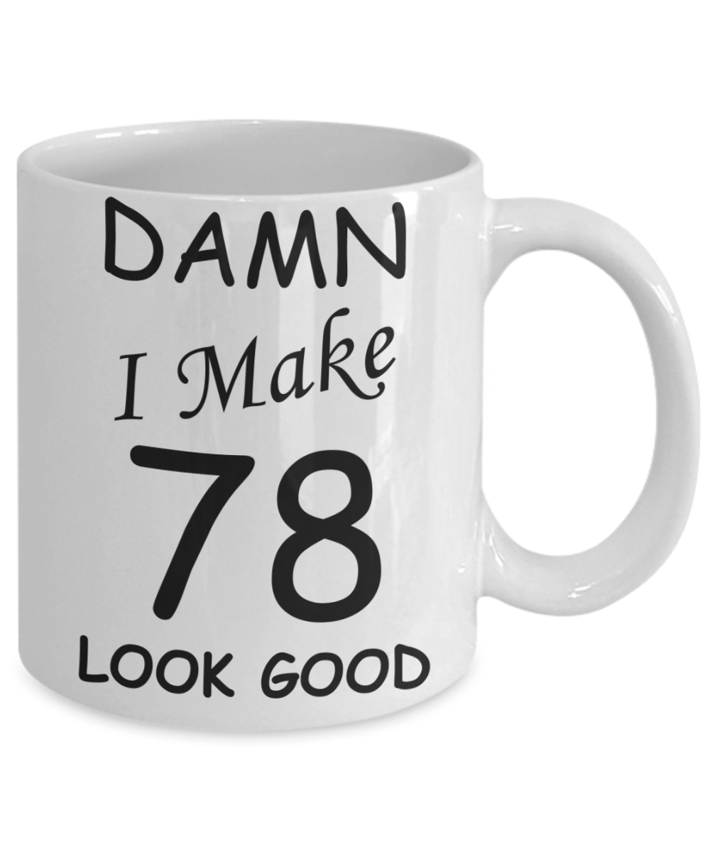 78th birthday gifts for men/women - Damn I Make 78 Look Good, Born In 1942 Birthday Mugs - Funny White Porcelain Coffee 11 oz