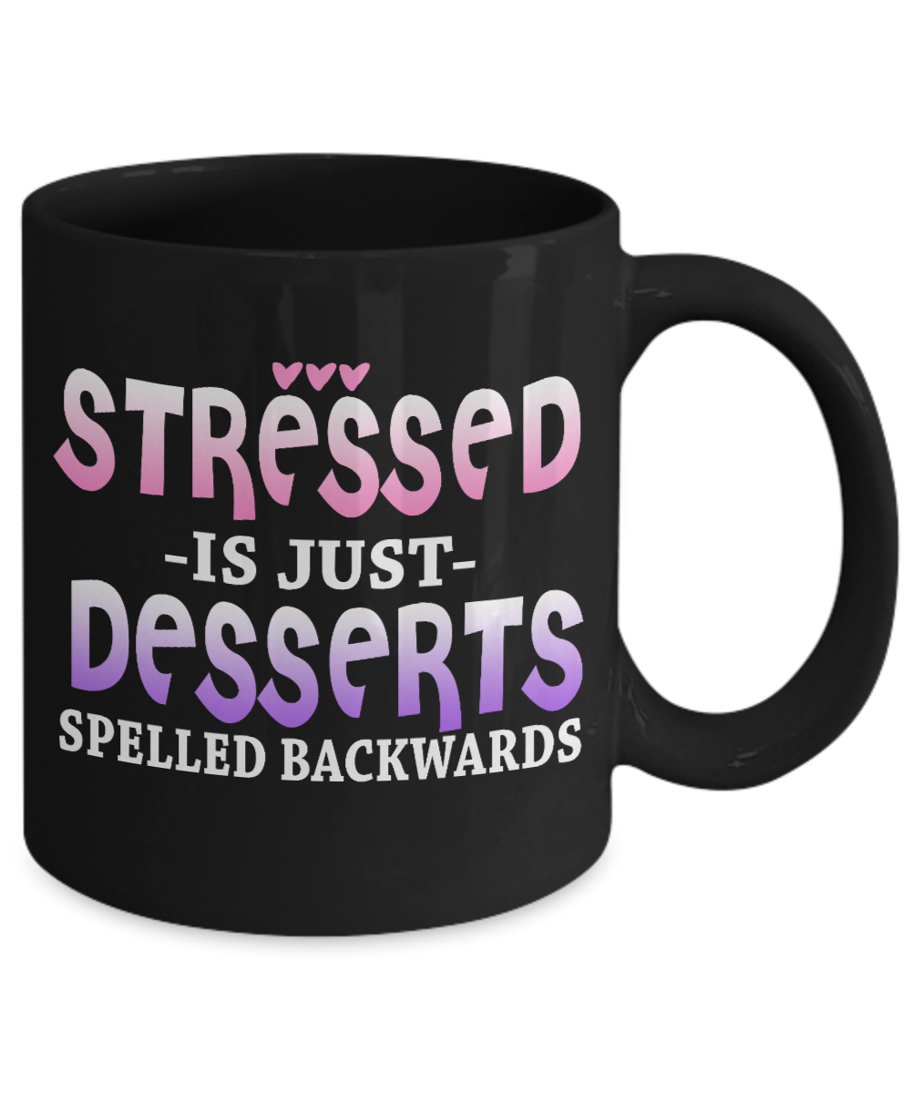 Stressed Is Just Desserts Spelled Backwards- Black Porcelain Coffee Mug 11 Oz Funny Quotes Coffee Mug