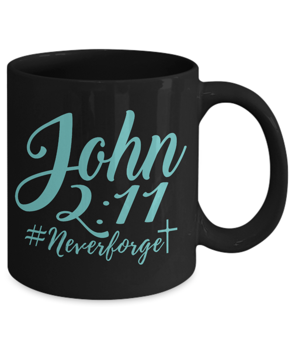 Bible Quotes Coffee Mug, John 2-11, Never Forget- Black Porcelain Coffee Mug 11 Oz