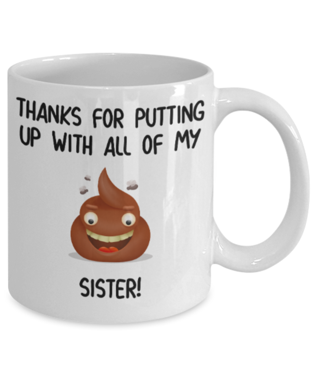 Sister gift mugs, Thanks for putiing up with all my shit Sister - Funny White Porcelain Coffee Mug Cute Ceramic Cup 11 oz