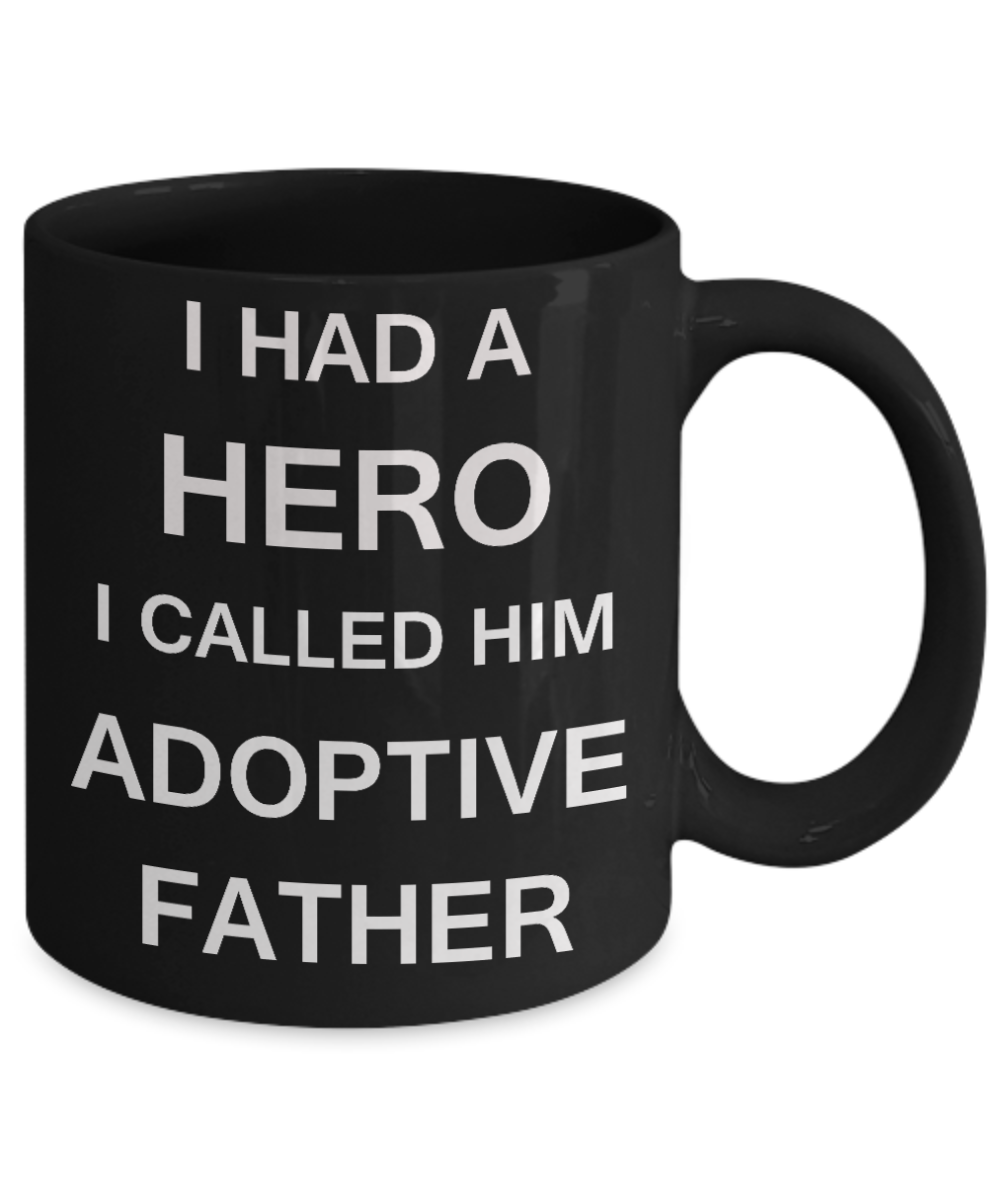 Sympathy gifts for loss of father - I Had a Hero I called him Adoptive Father - Black Porcelain Coffee Cup,Premium 11 oz Funny Mugs Black coffee cup Gifts Idea
