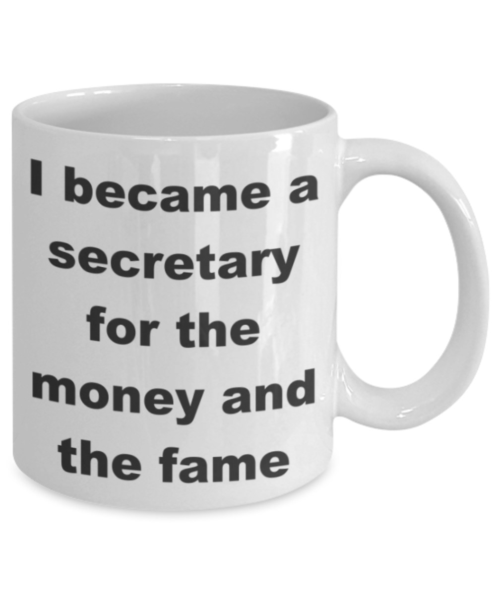 I became a secretary for the money and the fame - White Porcelain Coffee 11 oz