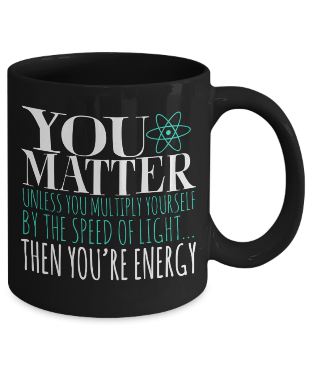 You matter - Black Coffee Mug Porcelain Tea Cup 11 oz - Great Gift