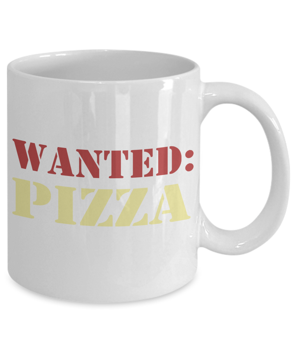Pizza Lover Coffee Mug, Love Pizza, Wanted Pizza- White Porcelain Coffee Mug 11 Oz Funny Quotes Coffee Mug