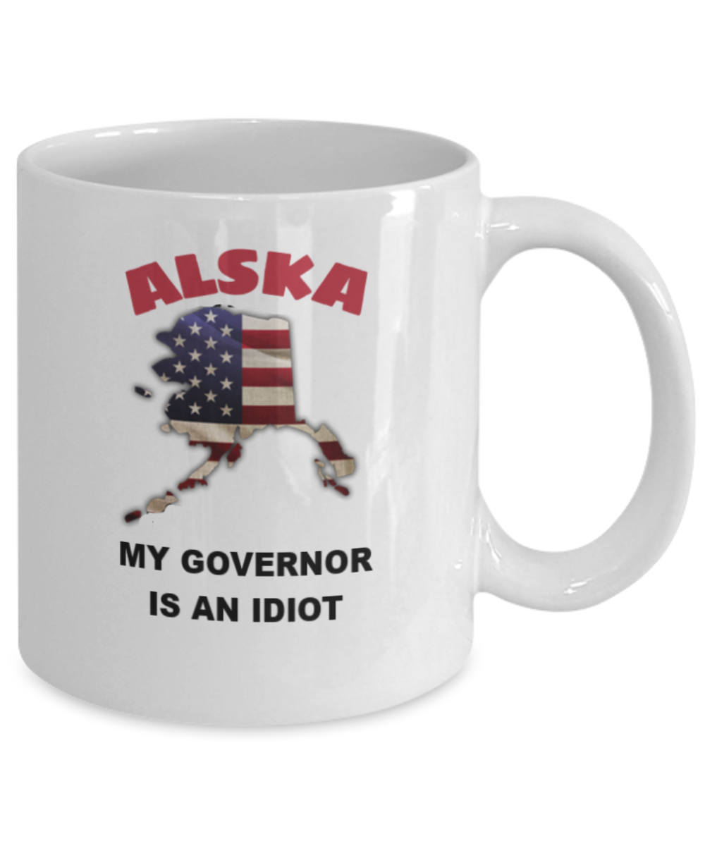ALSKA My GOVERNOR Is An IDIOT Funny Political Coffee Mug,My Governor is an Idiot,My Governor Is A Liar, Not My Governor Mug 11oz