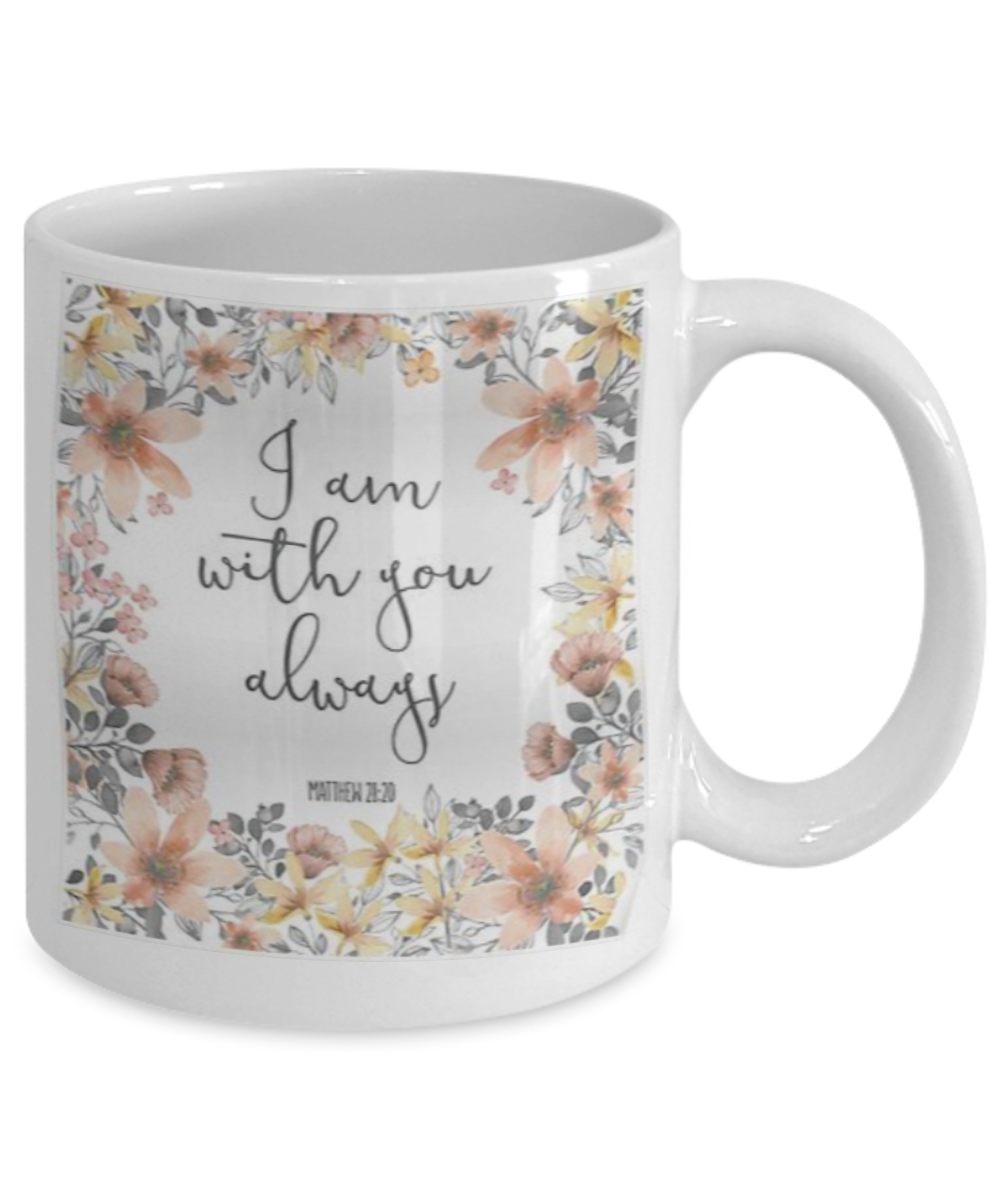Religious coffee mugs , I am with you always - White Coffee Mug Tea Cup 11 oz Gift