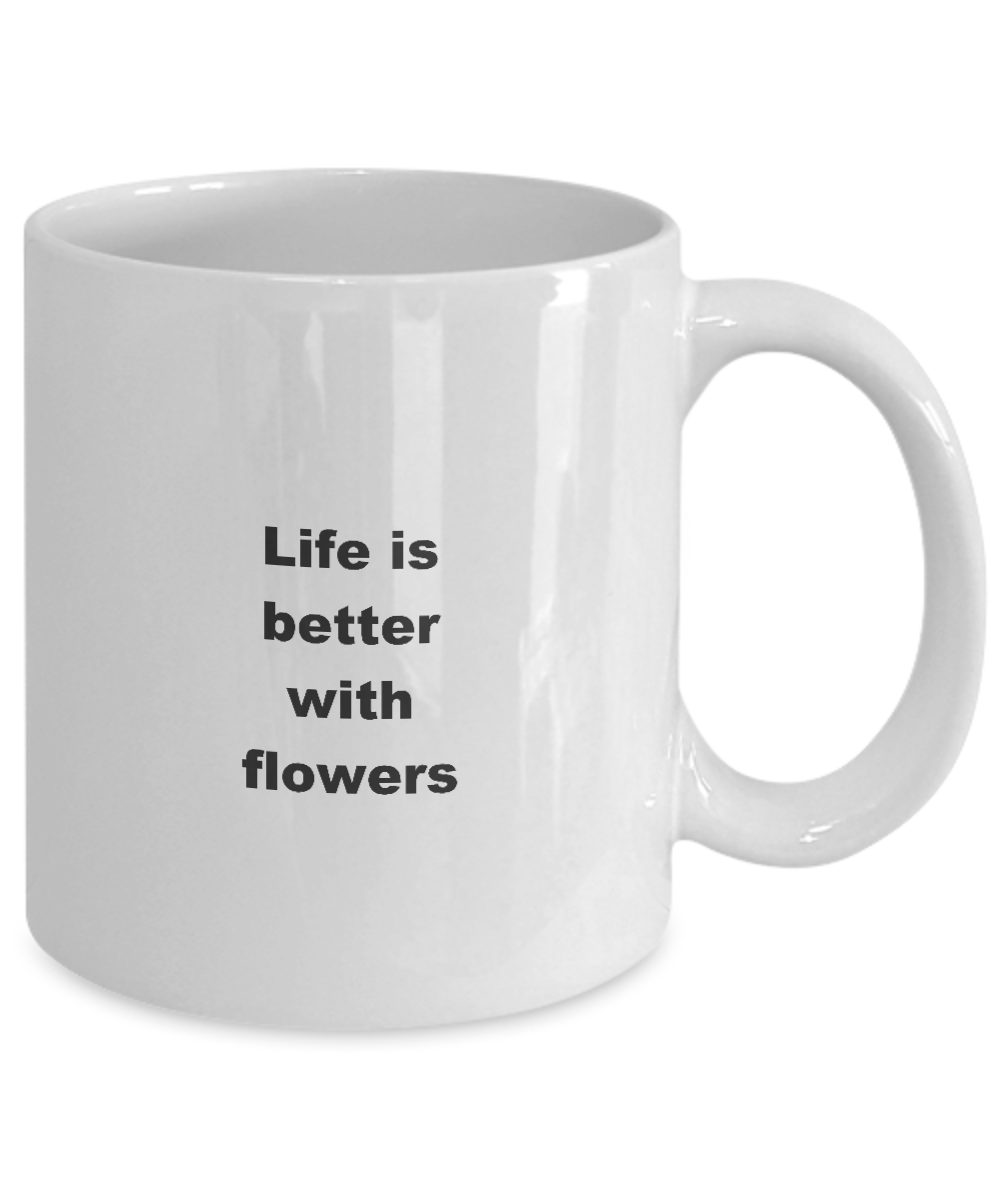 Floristry Mug,Life is better with Flowers-White Coffee Mug 11 oz