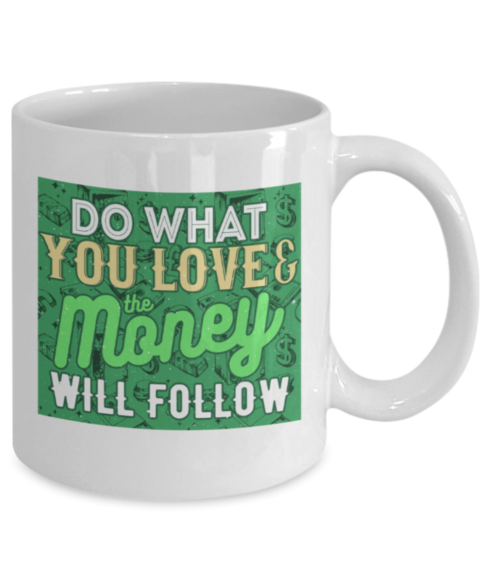 Success Lovers Mugs, Do what you love & Money will follow - Funny White Porcelain Coffee 11 oz