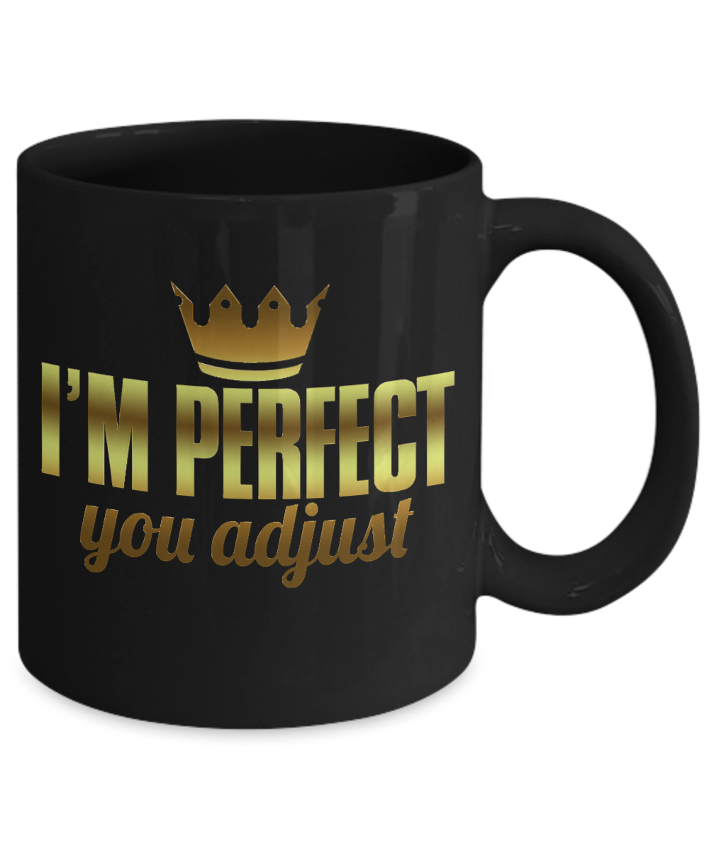 I'm Perfect You Adjust- Black Porcelain Coffee Mug 11 Oz Funny Quotes Coffee Mug
