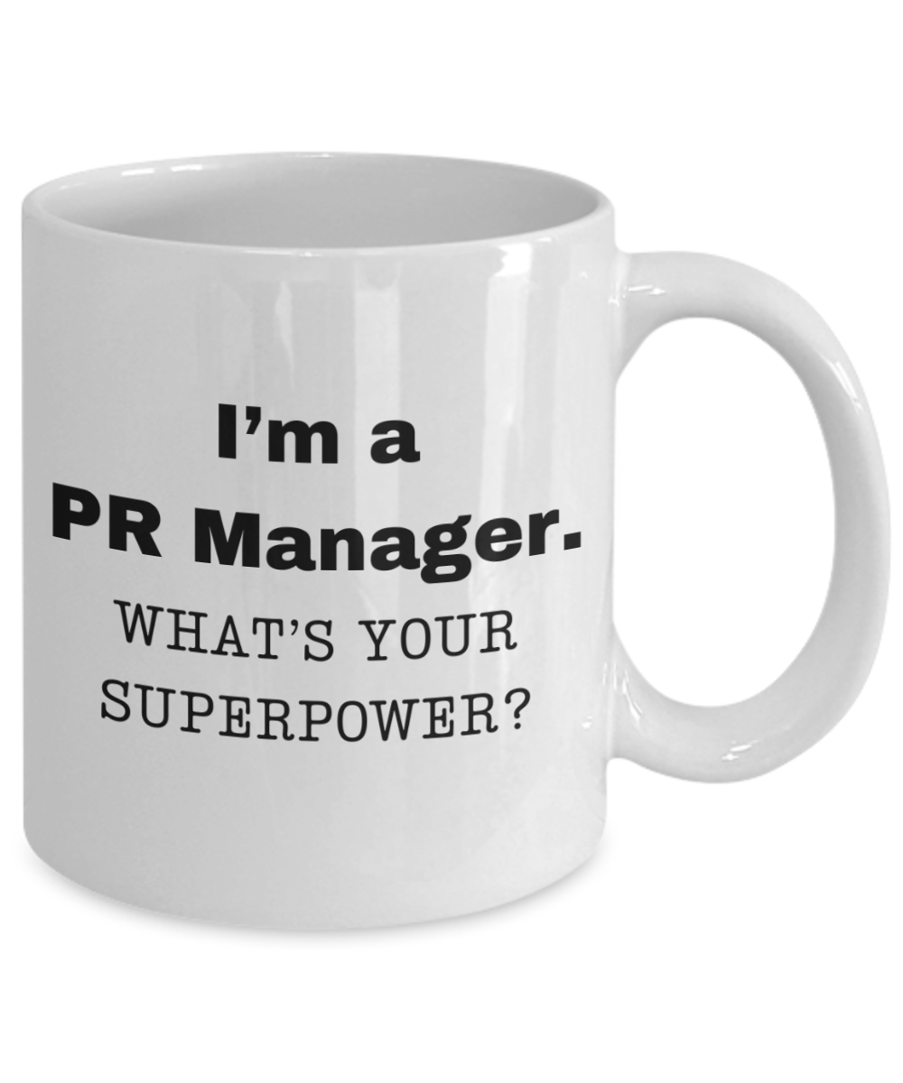 I am a PR Manager, what is your super power, PR Manager coffee mug, Birthday cup for PR Manager -11 oz White ceramic mug