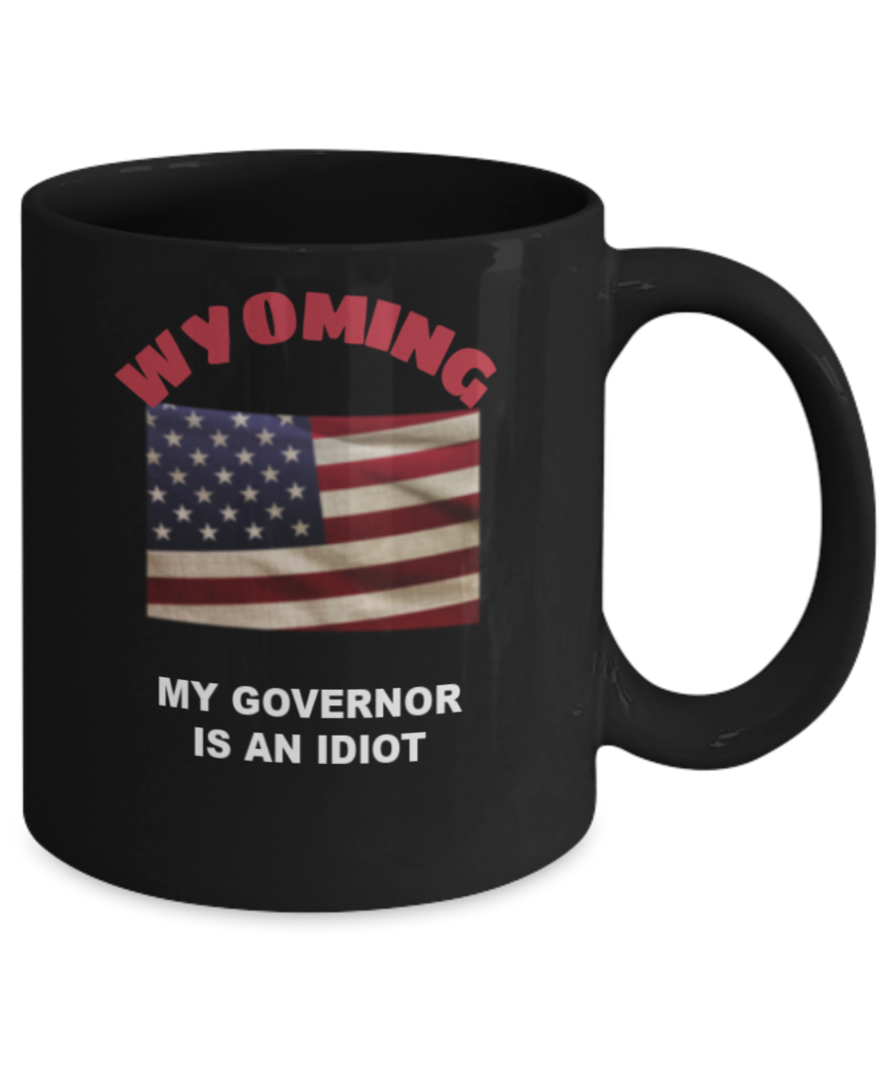 WYOMING My GOVERNOR Is An IDIOT Funny Political Coffee Mug,My Governor is an Idiot,My Governor Is A Liar, Not My Governor Mug