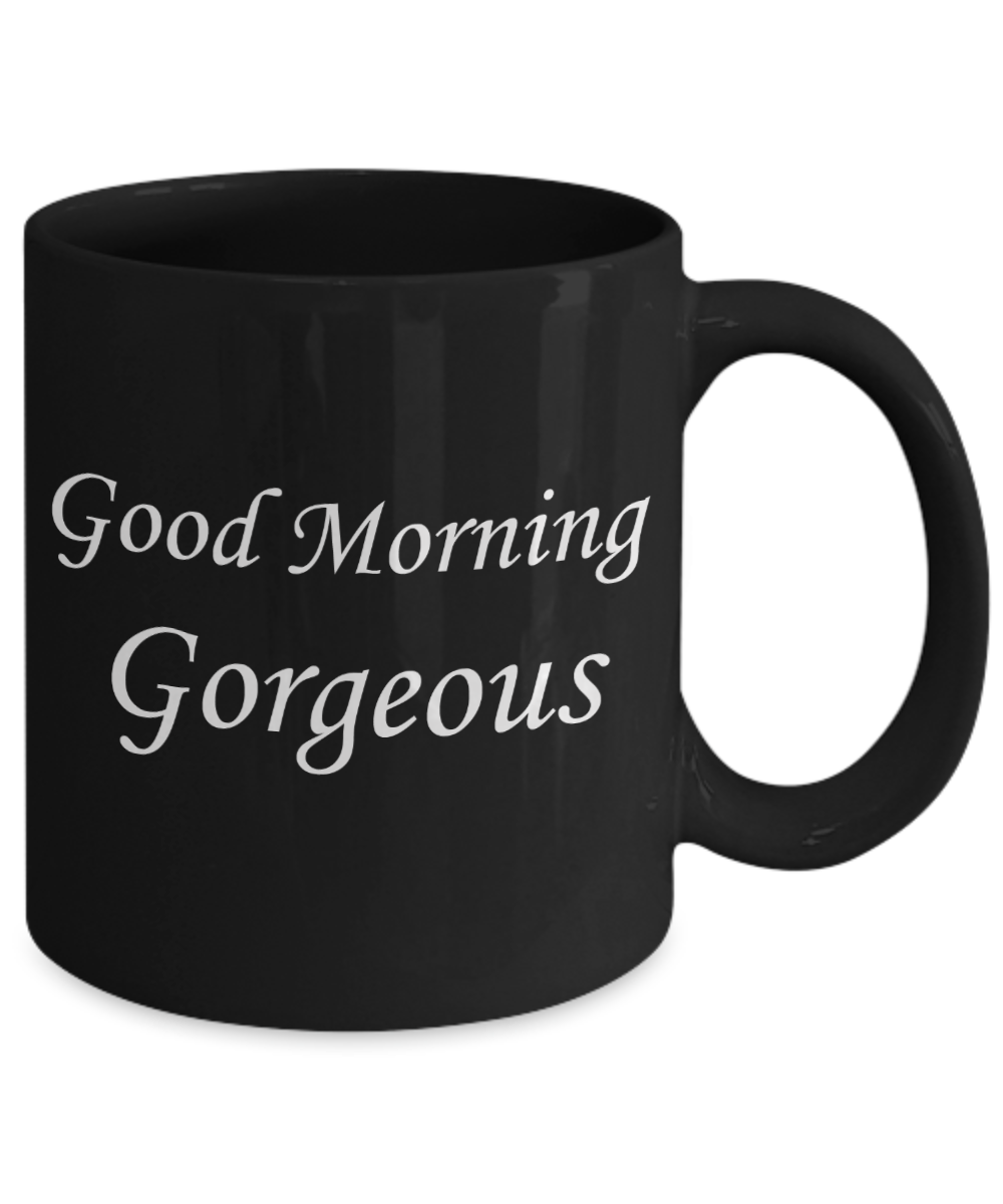 Hello georgous mug, Good Morning Gorgeous - Black Porcelain Coffee 11 oz