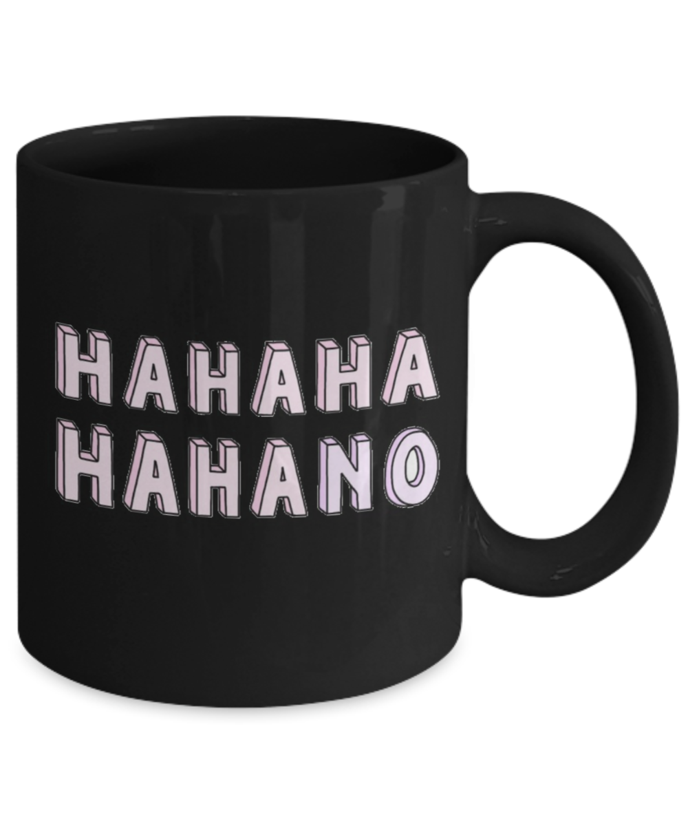 Hello georgous mug, Hahaha No - Black Porcelain Coffee 11 oz
