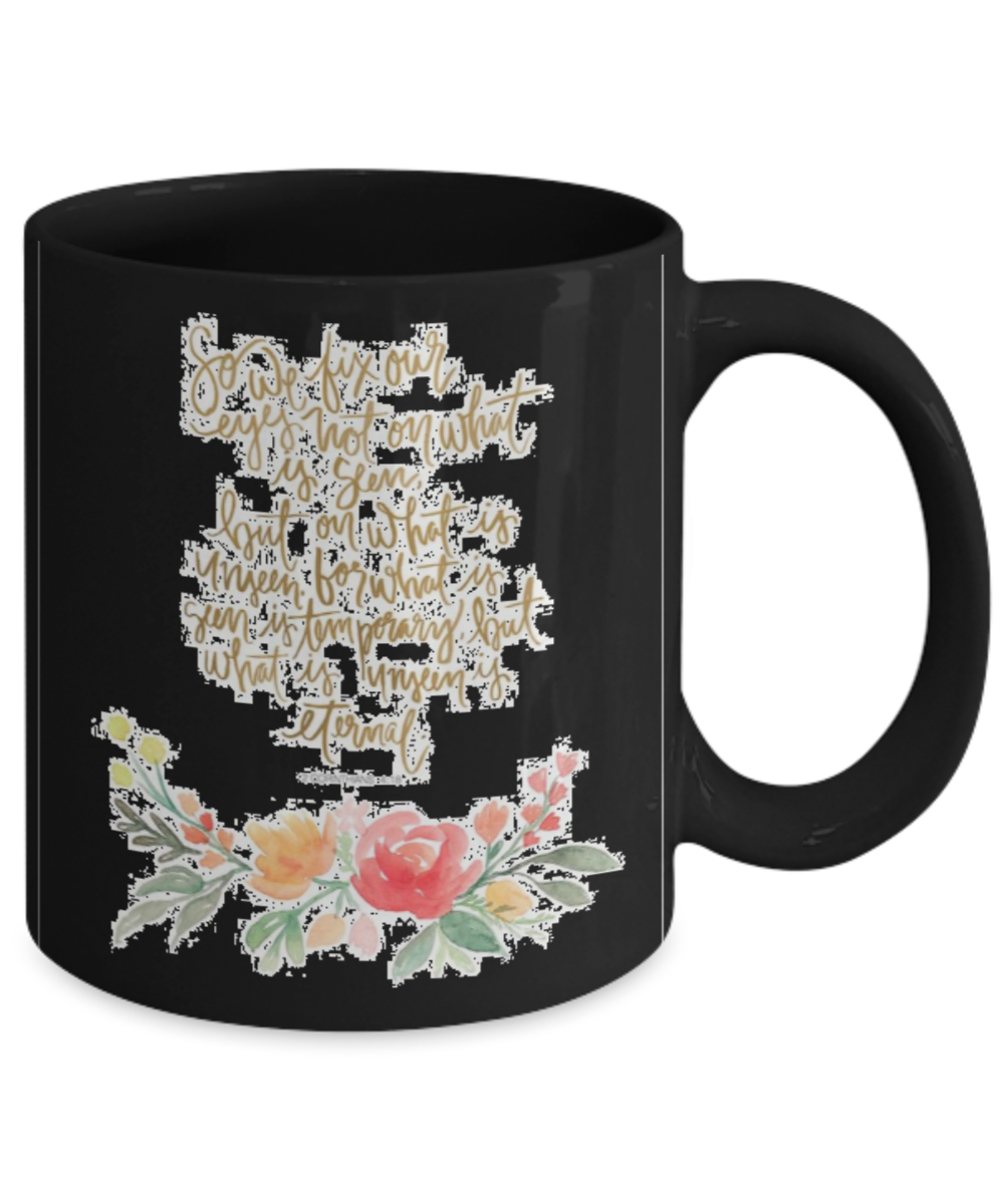 Religious coffee mugs , We fix our eyes - Black Coffee Mug Tea Cup 11 oz Gift