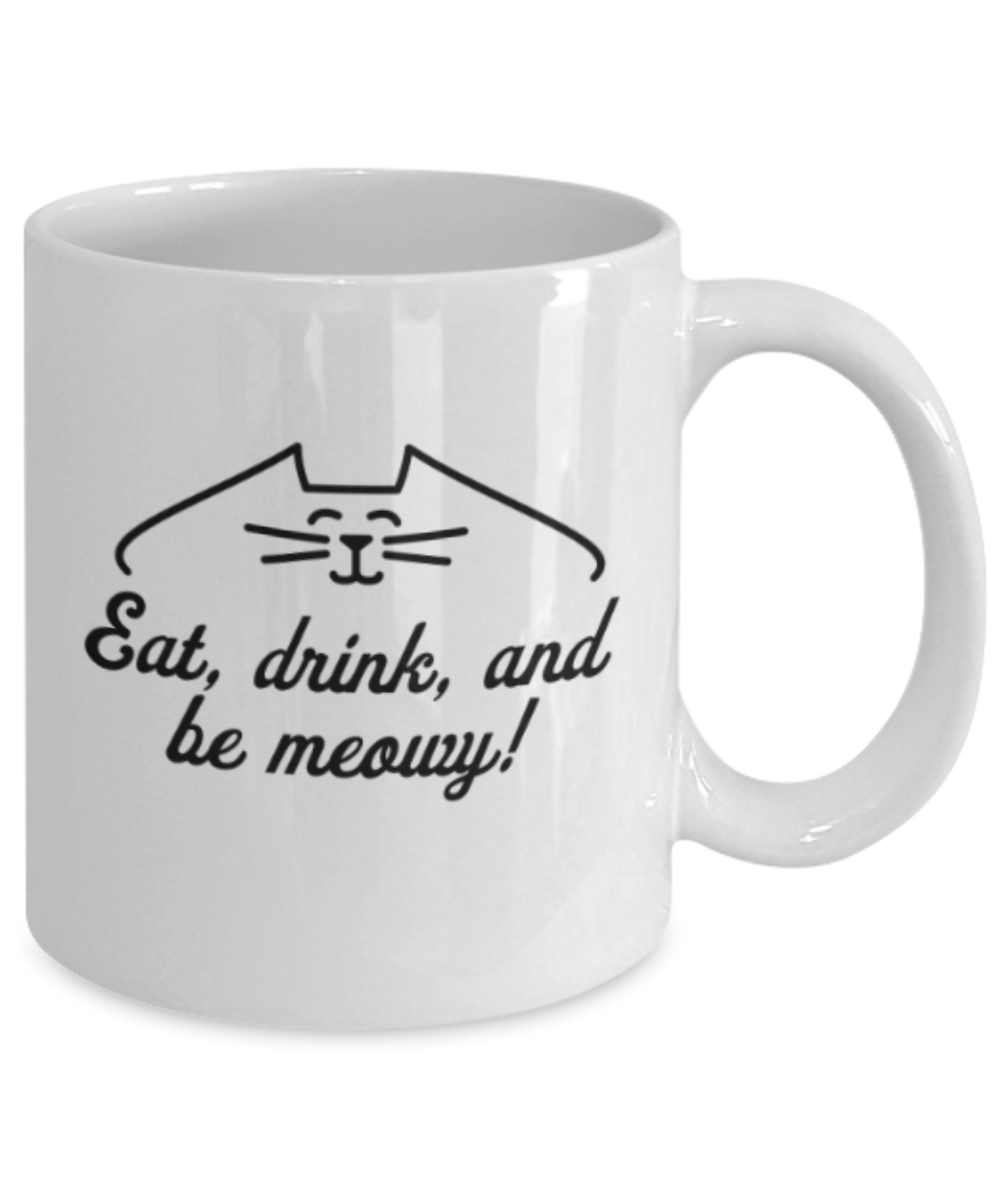 Cat Lovers Gifts , Eat, drink and Be Meowy - White Coffee Mug Porcelain Tea Cup 11 oz - Great Gift
