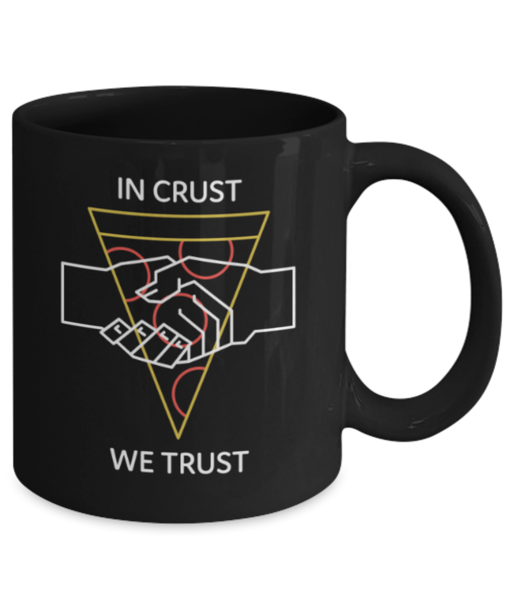 Food Lovers mugs , In Crust We Trust - Black Coffee Mug Porcelain Tea Cup 11 oz - Great Gift