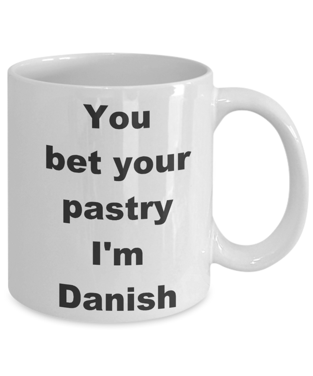 Denmark - You bet your pastry I_m Danish - White Porcelain Coffee Cup,Premium 11 oz Funny Mugs White coffee cup Gifts Ideas