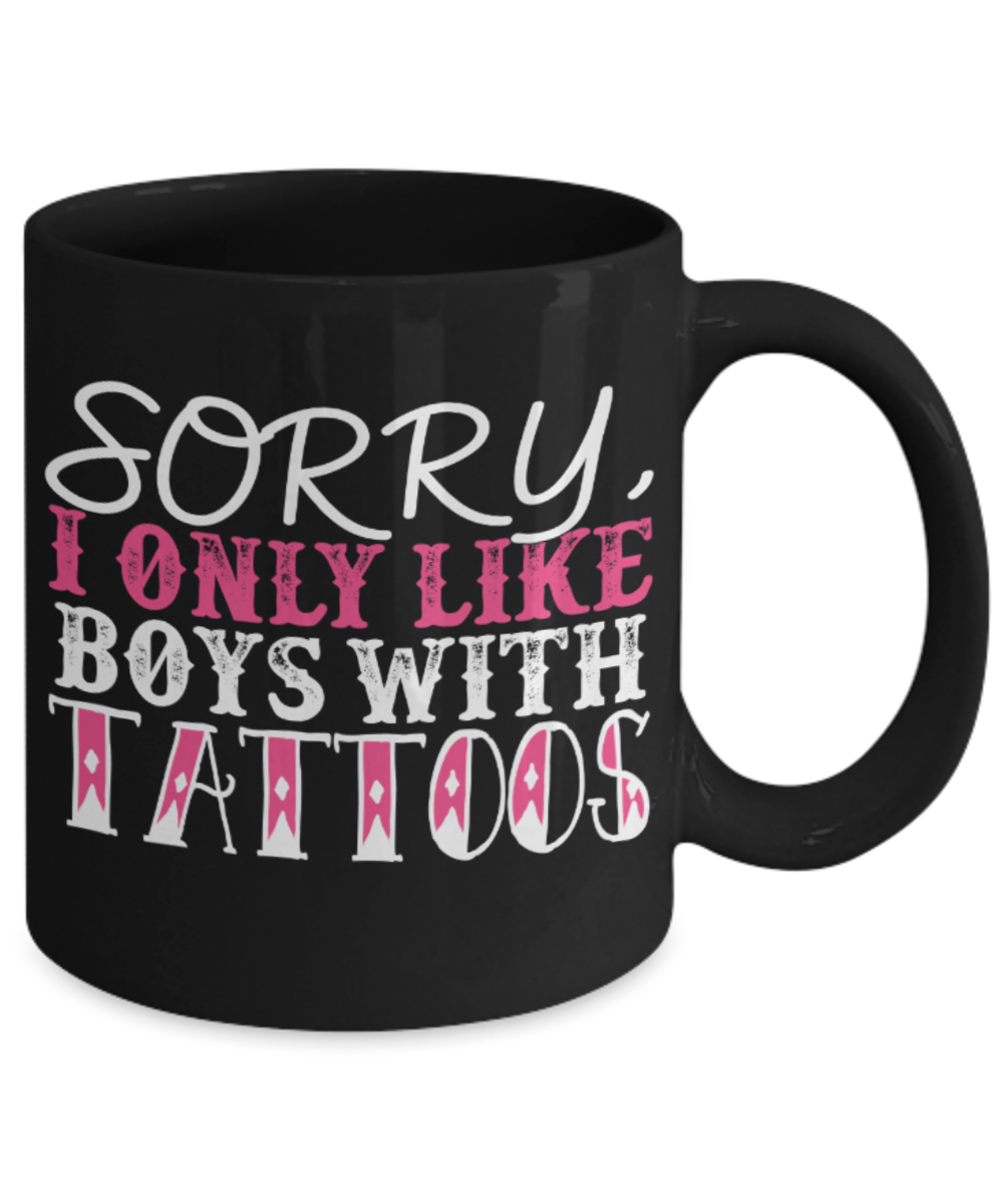 Tattoos Lovers Mugs , I like boys with tattoos - Black Coffee Mug Porcelain Tea Cup 11 oz - Great Gift