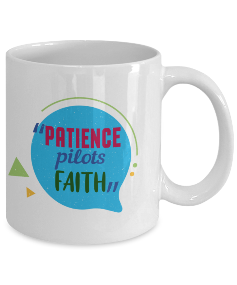 Patience pilots faith - Funny White Porcelain Coffee 11 oz