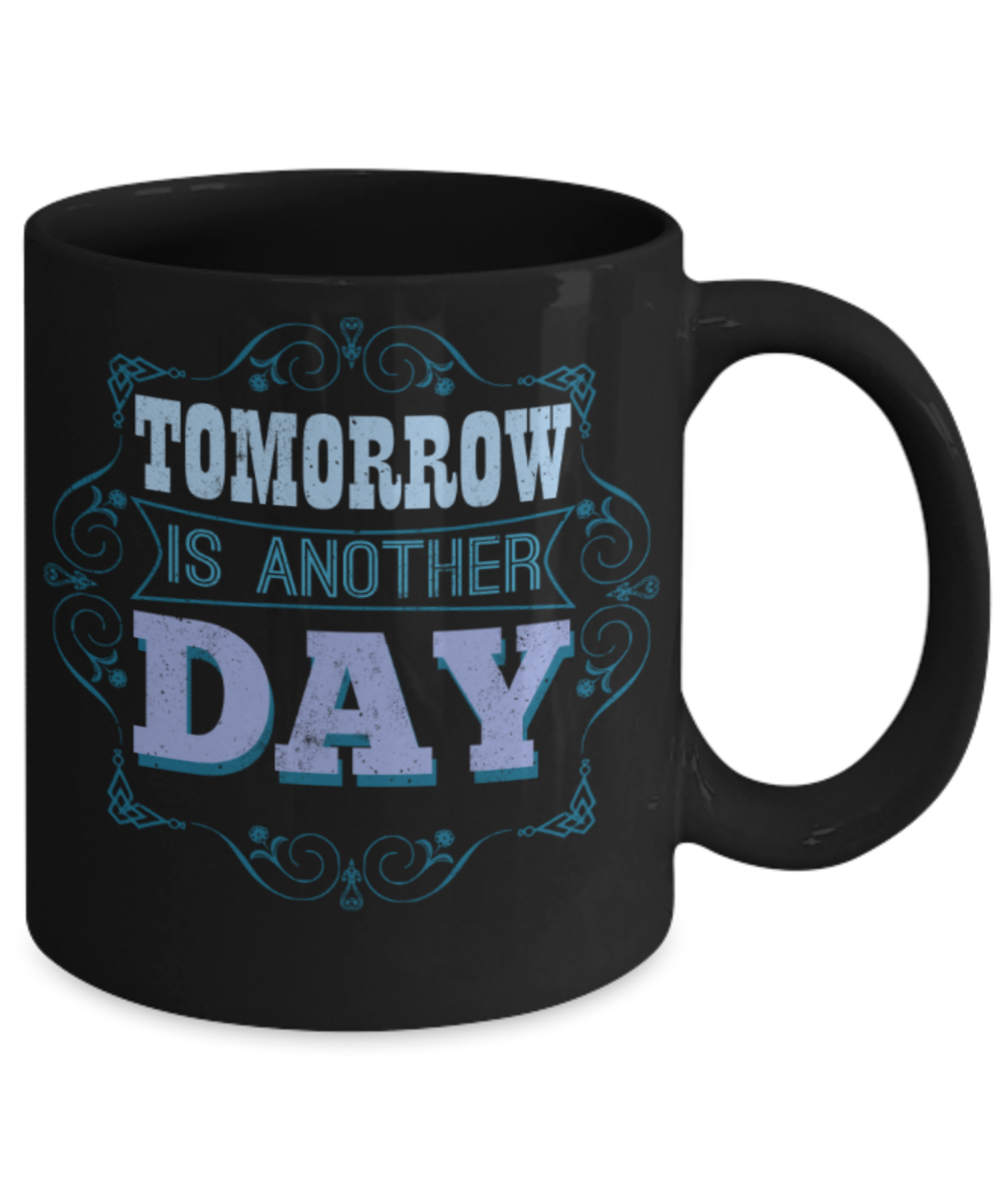 Tomorrow is another day - Funny Black Porcelain Coffee 11 oz