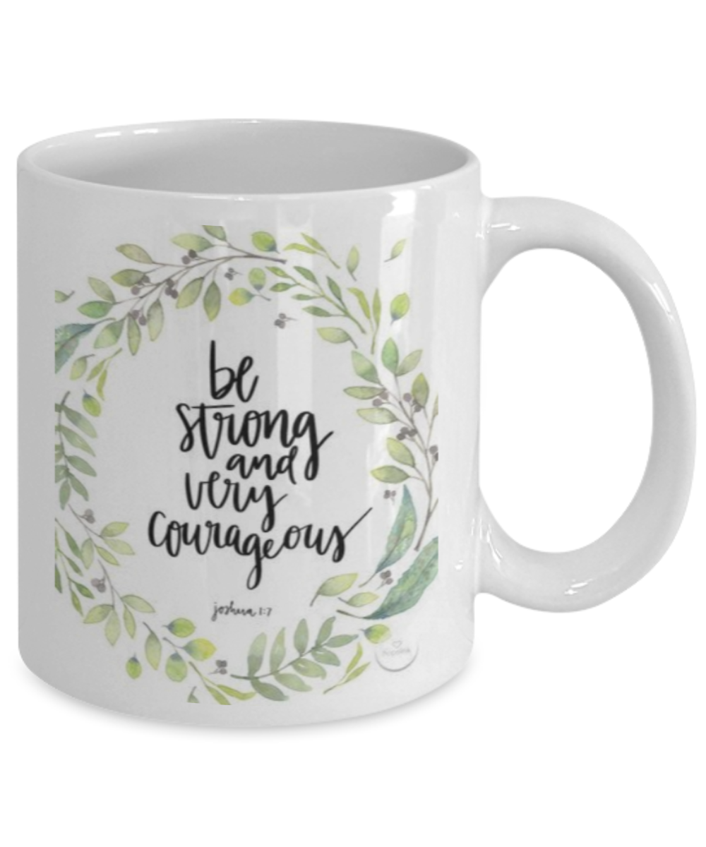 Scripture mugs for women , Be strong and very courageous  - White Coffee Mug Tea Cup 11 oz Gift