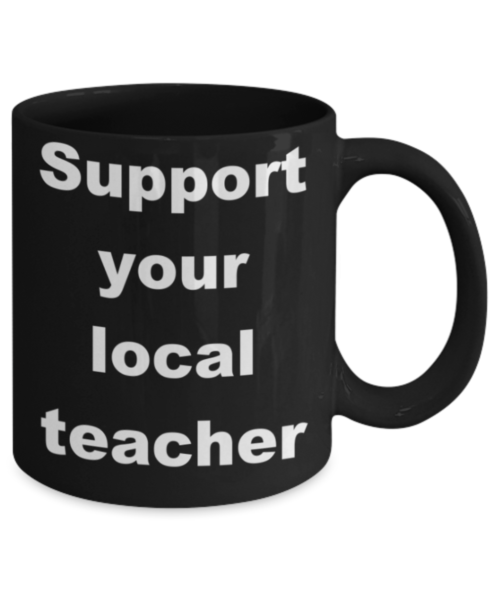 Support your local teacher - Black Porcelain Coffee 11 oz