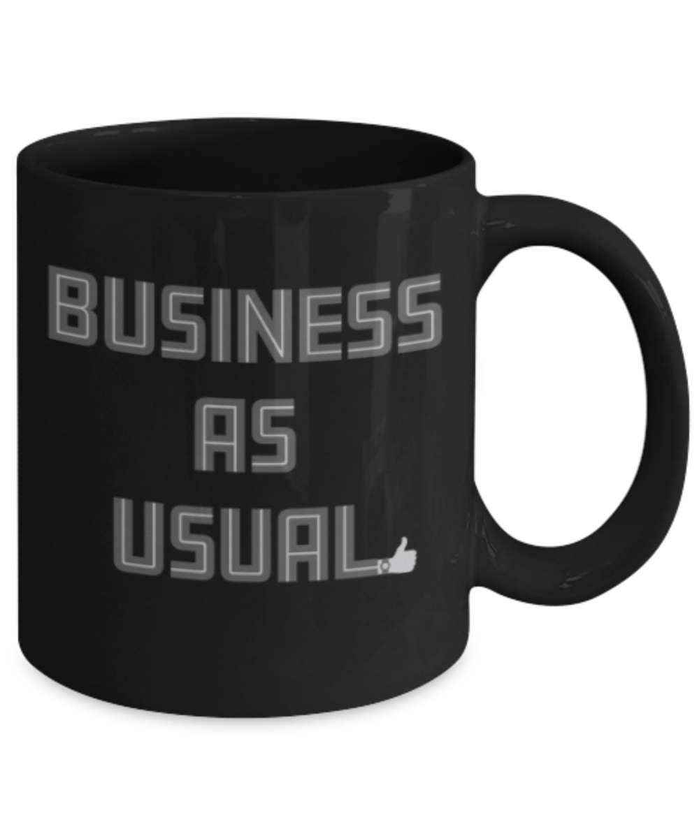 Funny coffee mugs , Business as Usual - Black Coffee Mug Porcelain Tea Cup 11 oz - Great Gift