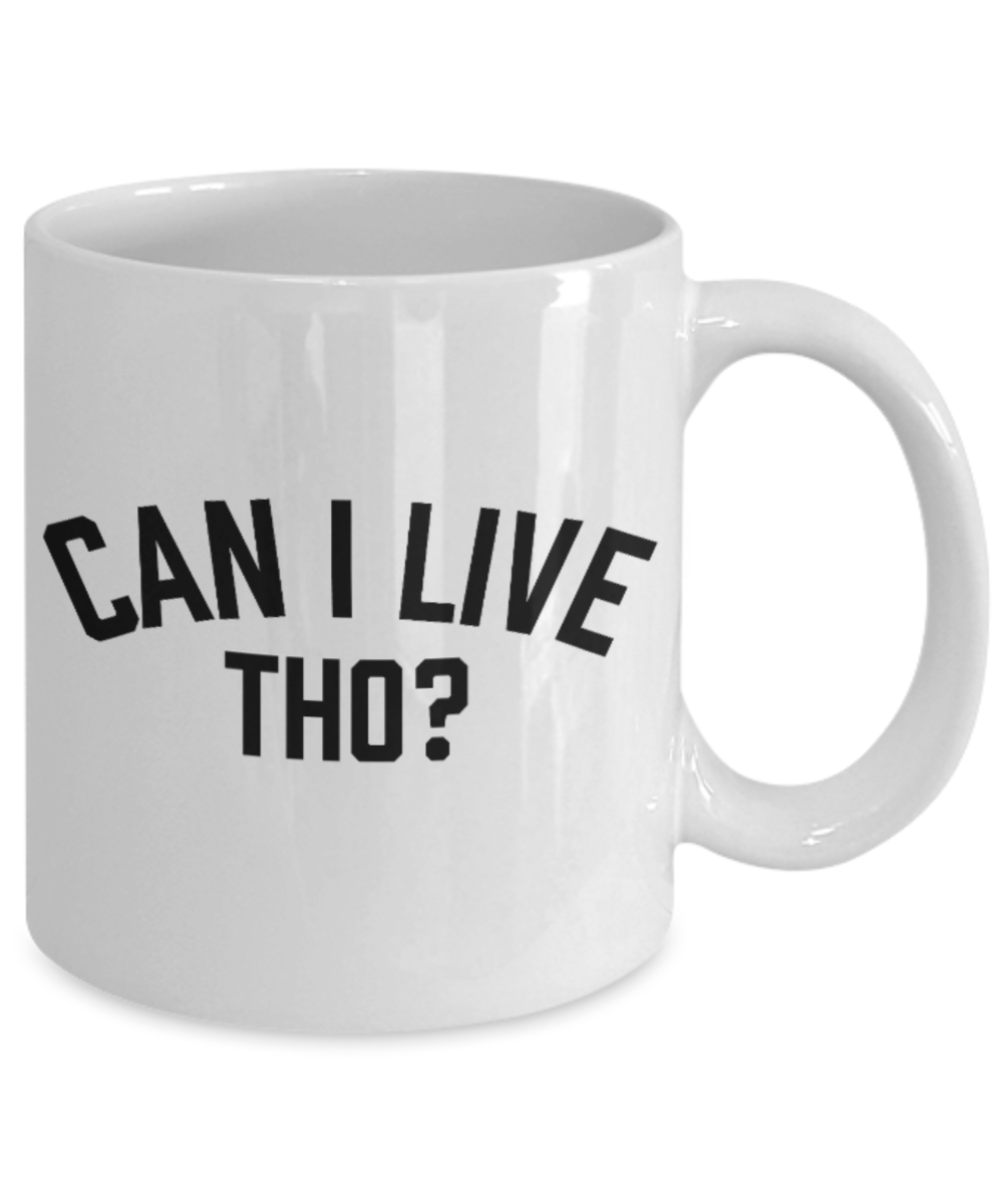 Pop culture lovers mugs , Can I Live Tho? - White Coffee Mug Porcelain Tea Cup 11 oz - Great Gift