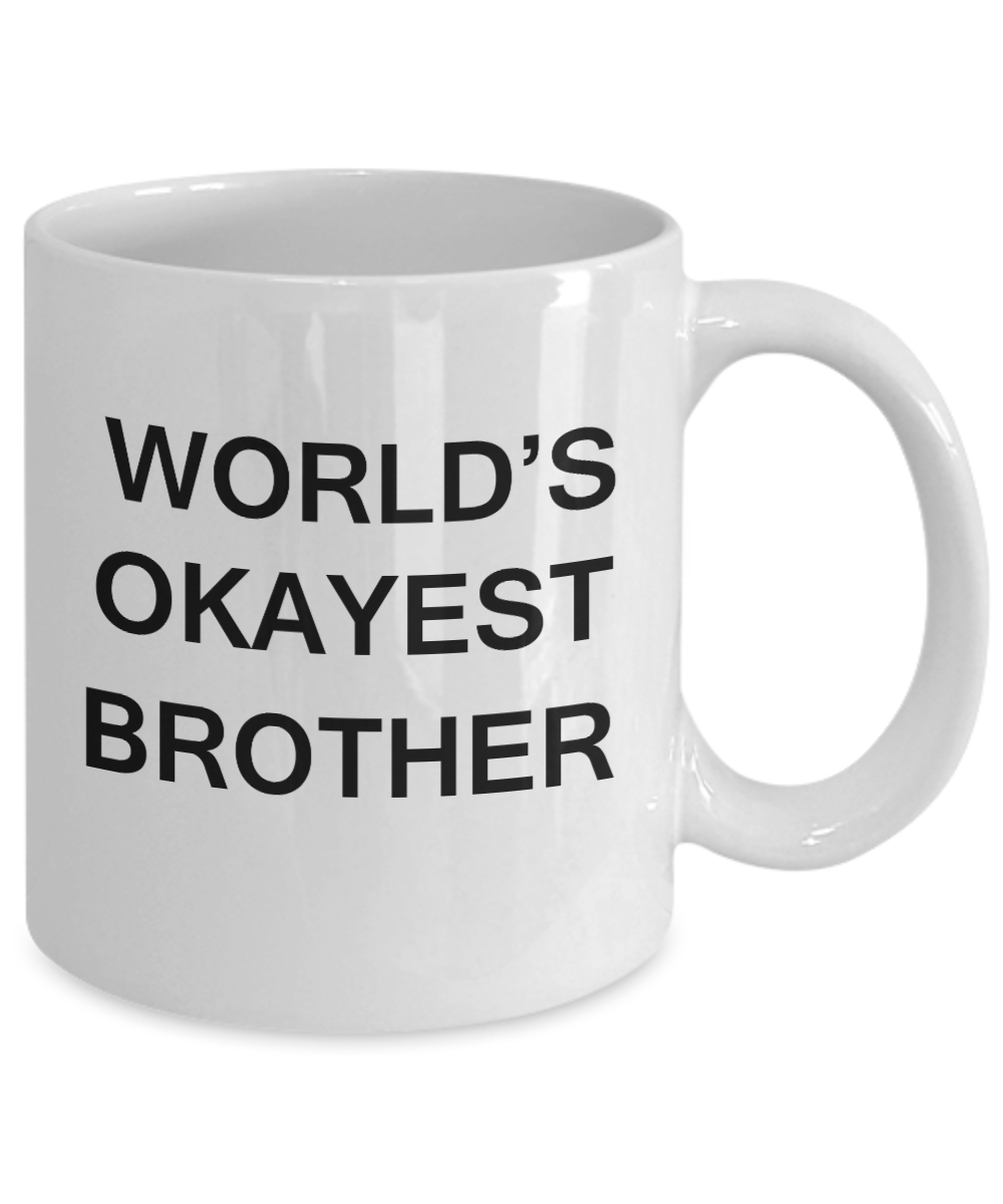 World's Okayest Brother - Porcelain White Funny Coffee Mug & Coffee Cup Gifts 11 OZ - Funny Inspirational and sarcasm, Gifts Ideas